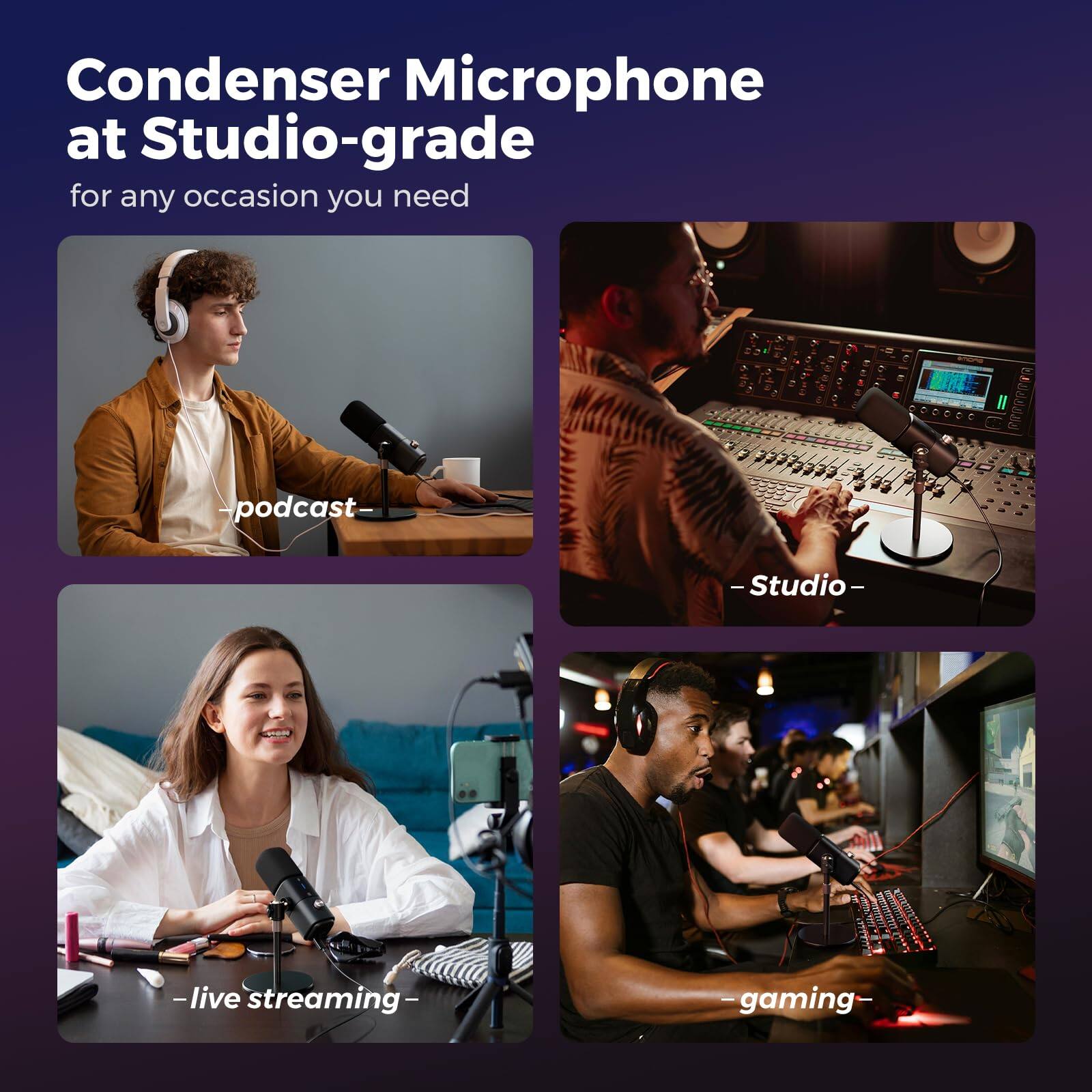 Condenser Microphone at Studio-grade  
for any occasion you need  

-podcast-  
Studio  
-live streaming-  
gaming