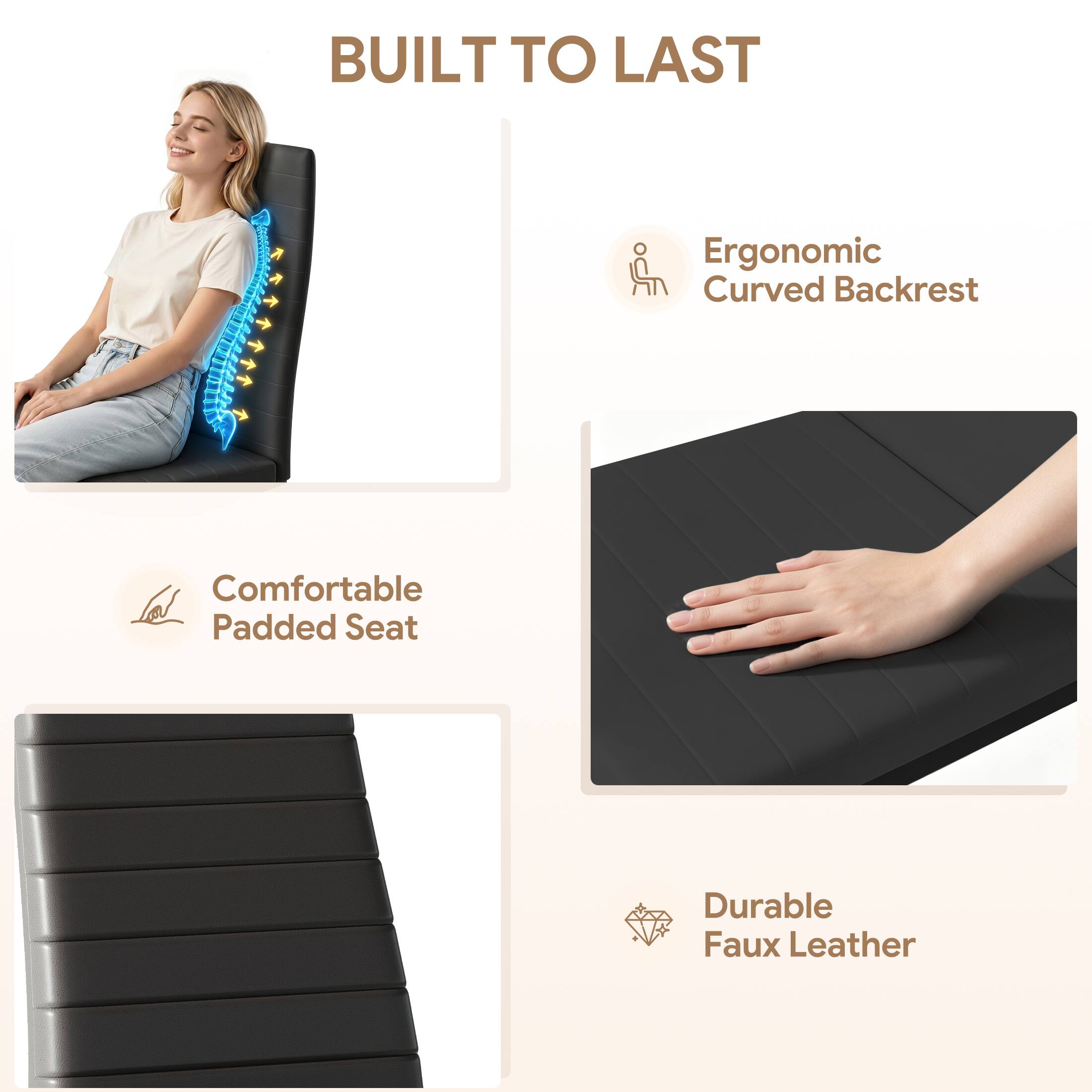 BUILT TO LAST

- Ergonomic Curved Backrest
- Comfortable Padded Seat
- Durable Faux Leather