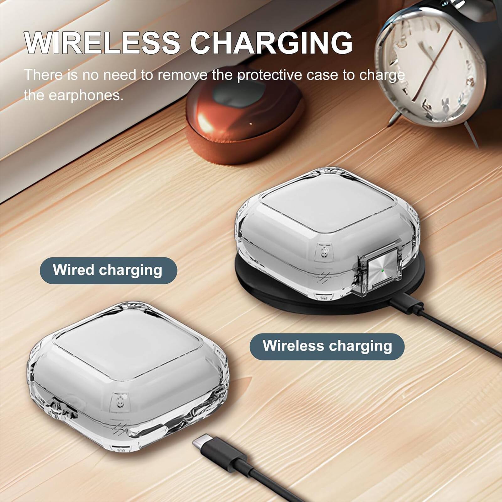 WIRELESS CHARGING  
There is no need to remove the protective case to charge the earphones.  

Wired charging  
Wireless charging