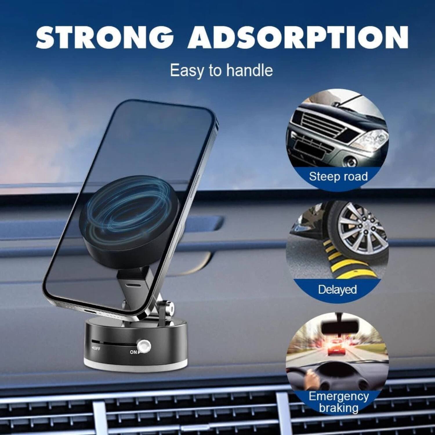 STRONG ADSORPTION  
Easy to handle  

Steep road  
Delayed  
Emergency braking