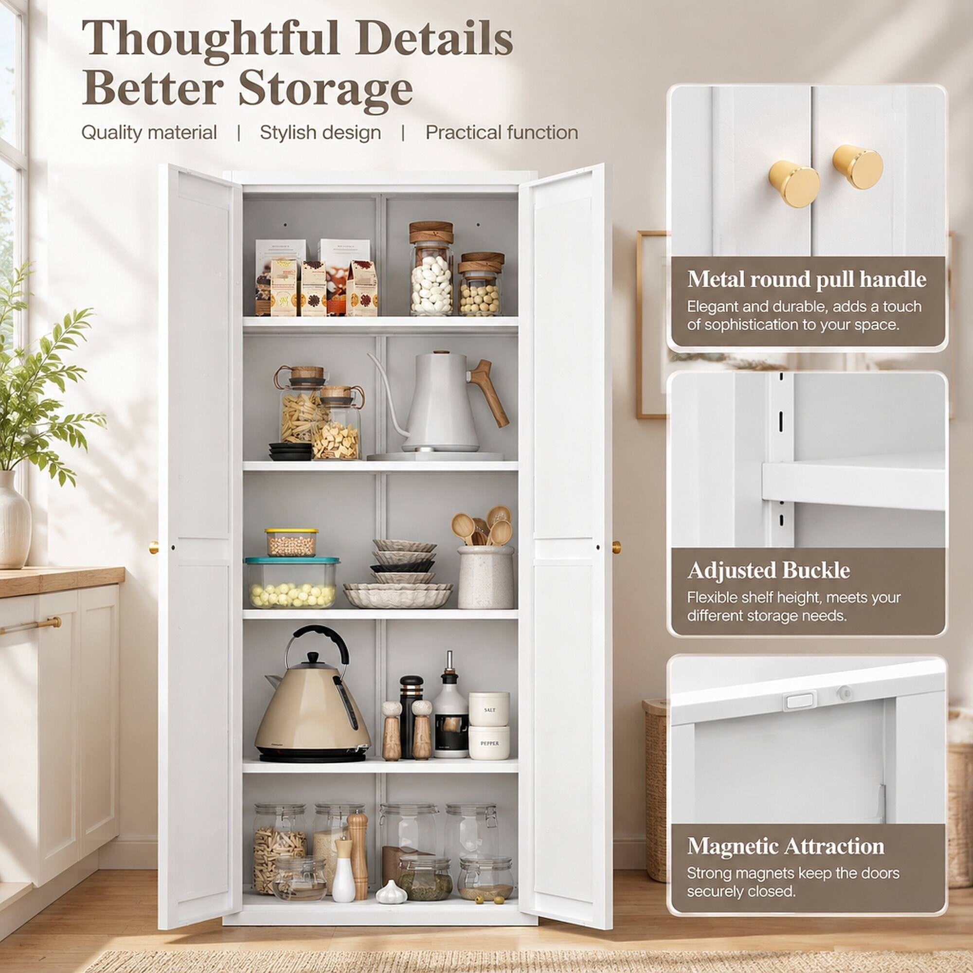 Thoughtful Details Better Storage  
Quality material | Stylish design | Practical function

Metal round pull handle  
Elegant and durable, adds a touch of sophistication to your space.

Adjusted Buckle  
Flexible shelf height, meets your different storage needs.

Magnetic Attraction  
Strong magnets keep the doors securely closed.