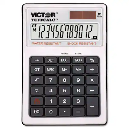 VICTOR
TUFFCALC™
12 digits
GT 1234567890.12
M
WATER RESISTANT
SHOCK RESISTANT
RECALL STORE
SET TAX- TAX+ %
GT MRC M- M+ ÷
√ 7 8 9 x
+/ 4 5 6 -
ON/CE 1 2 3 +
00 0 . =
12 digits