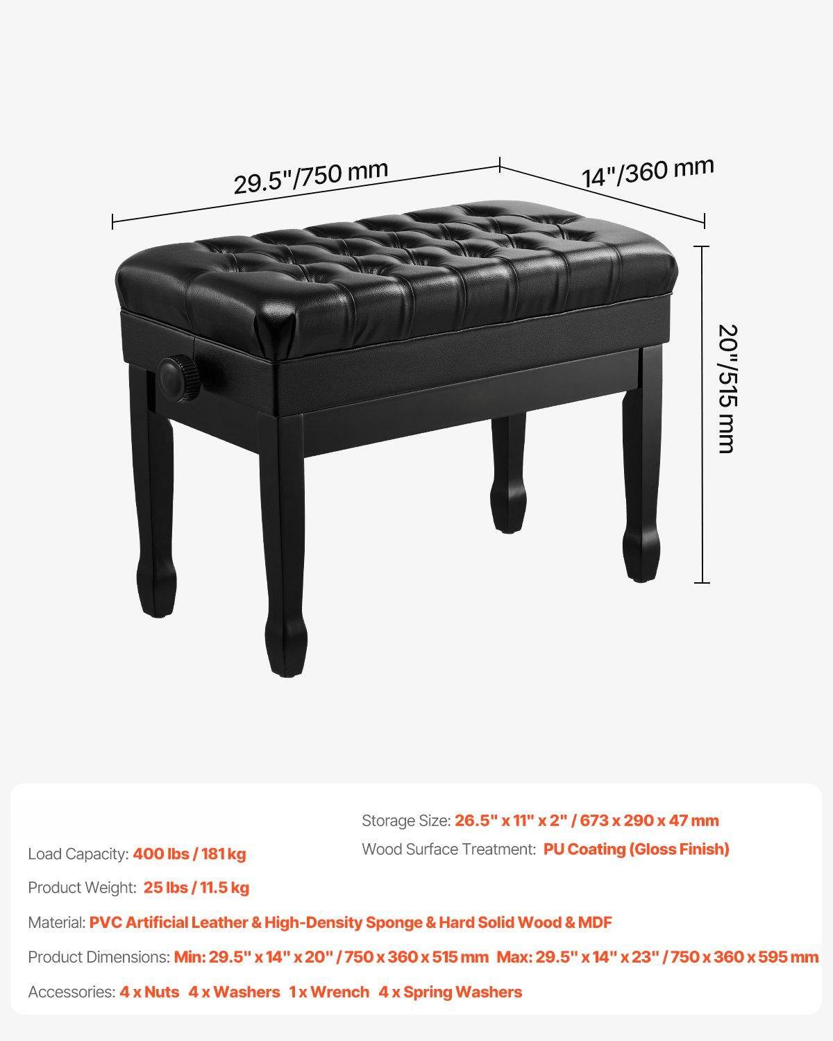 - **Dimensions:**
  - 29.5" / 750 mm
  - 14" / 360 mm
  - 20" / 515 mm

- **Load Capacity:** 400 lbs / 181 kg

- **Storage Size:** 26.5" x 11" x 2" / 673 x 290 x 47 mm

- **Wood Surface Treatment:** PU Coating (Gloss Finish)

- **Product Weight:** 25 lbs / 11.5 kg

- **Material:** PVC Artificial Leather & High-Density Sponge & Hard Solid Wood & MDF

- **Product Dimensions:**
  - Min: 29.5" x 14" x 20" / 750 x 360 x 515 mm
  - Max: 29.5" x 14" x 23" / 750 x 360 x 595 mm

- **Accessories:**
  - 4 x Nuts
  - 4 x Washers
  - 1