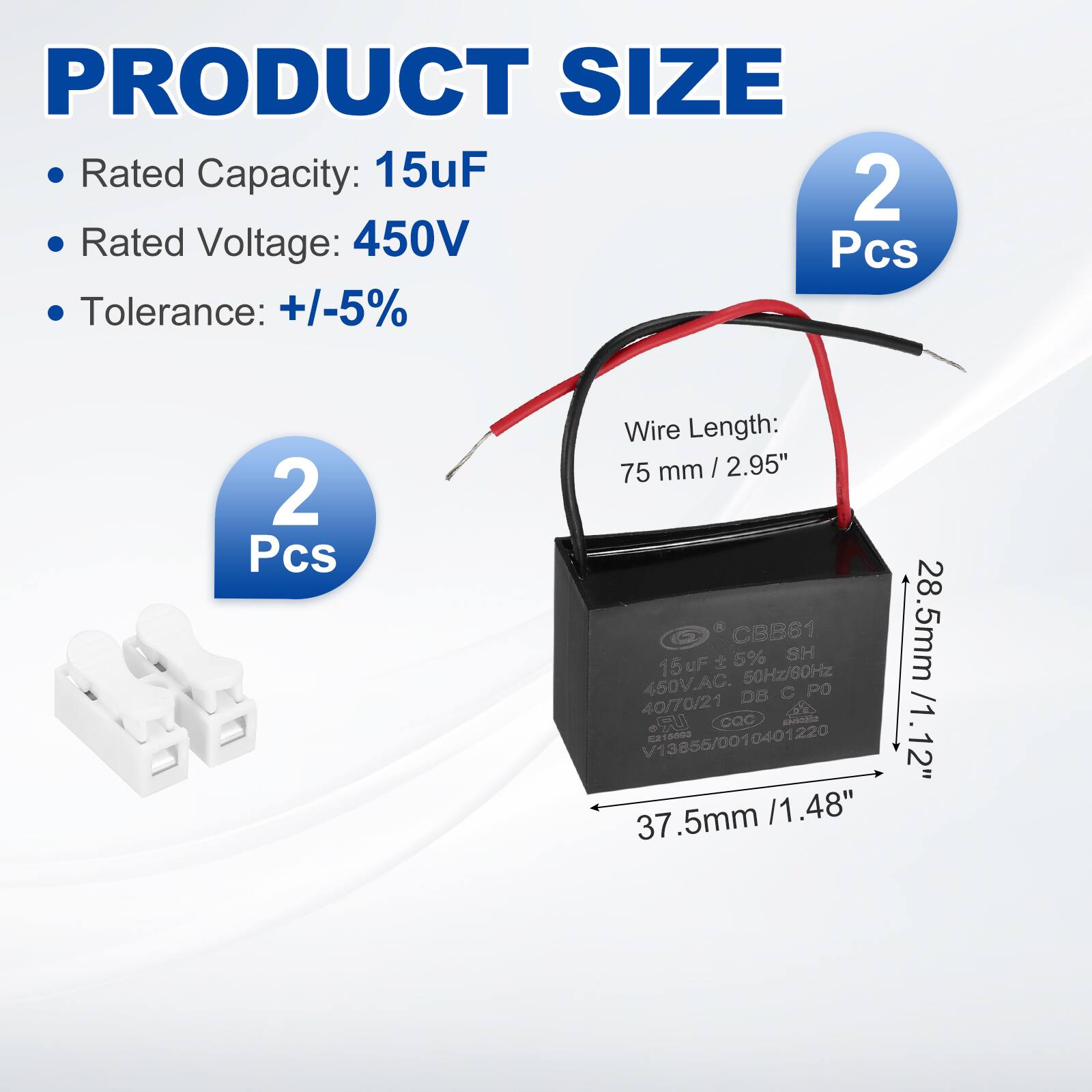 PRODUCT SIZE

- Rated Capacity: 15uF
- Rated Voltage: 450V
- Tolerance: +/-5%
- Wire Length: 75 mm / 2.95"
- 2 Pcs

CBB61
15uF 50Hz/60Hz 450V.AC
40/70/21 DB C P O
CQC
V13856/0010401220

Dimensions:
- 37.5mm / 1.48"
- 28.5mm / 1.12"