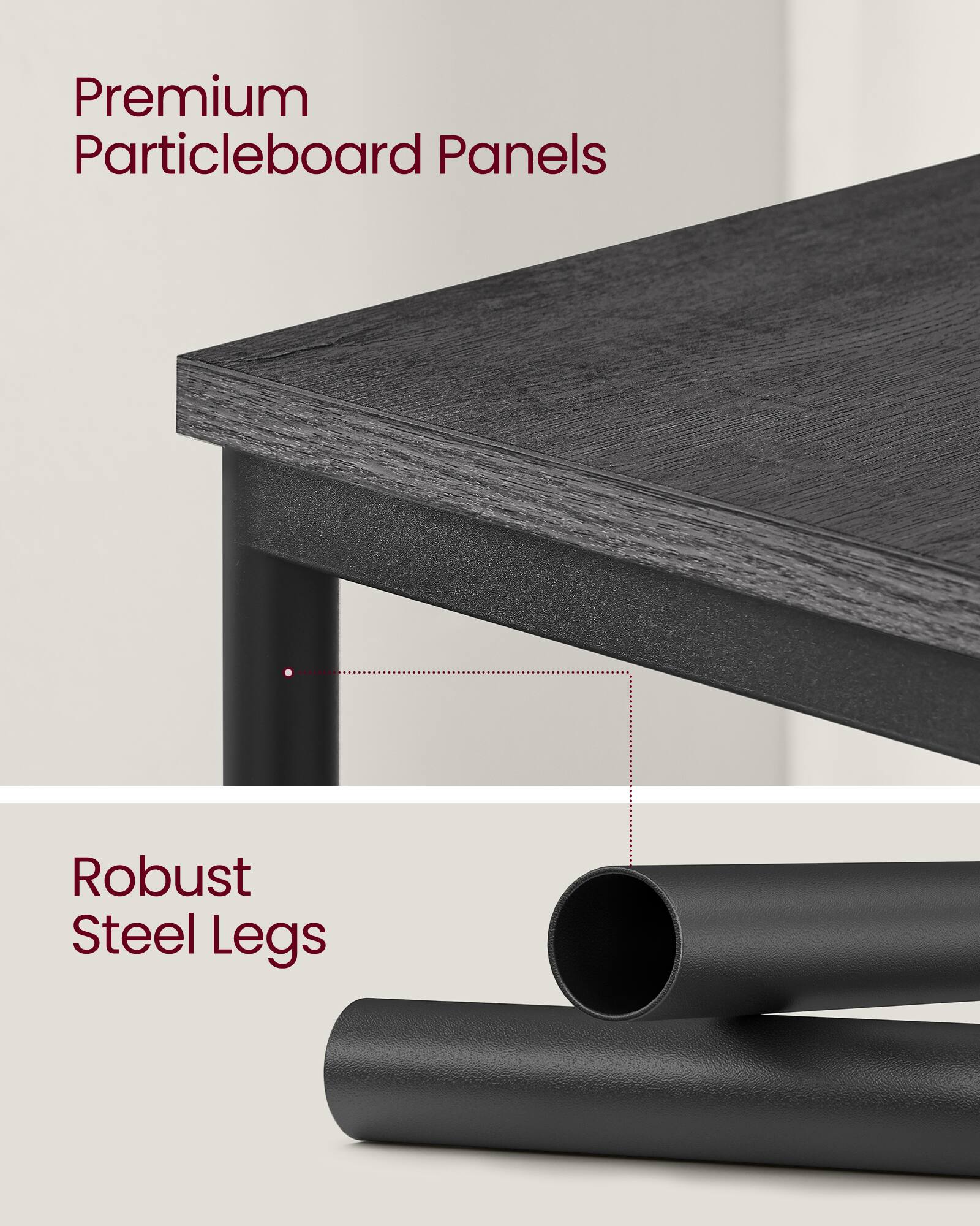 Premium Particleboard Panels  
Robust Steel Legs