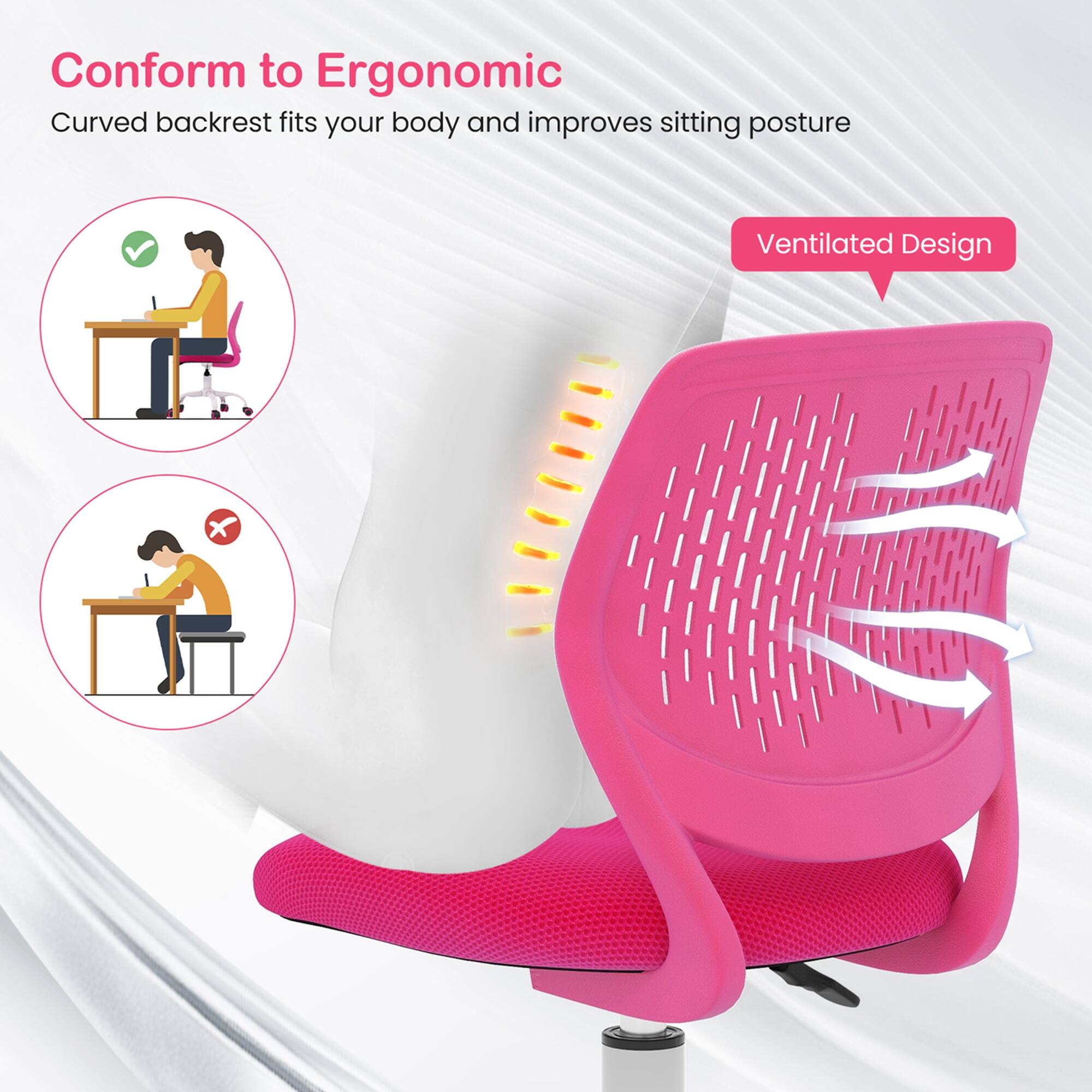 Conform to Ergonomic Curved backrest fits your body and improves sitting posture Ventilated Design.
