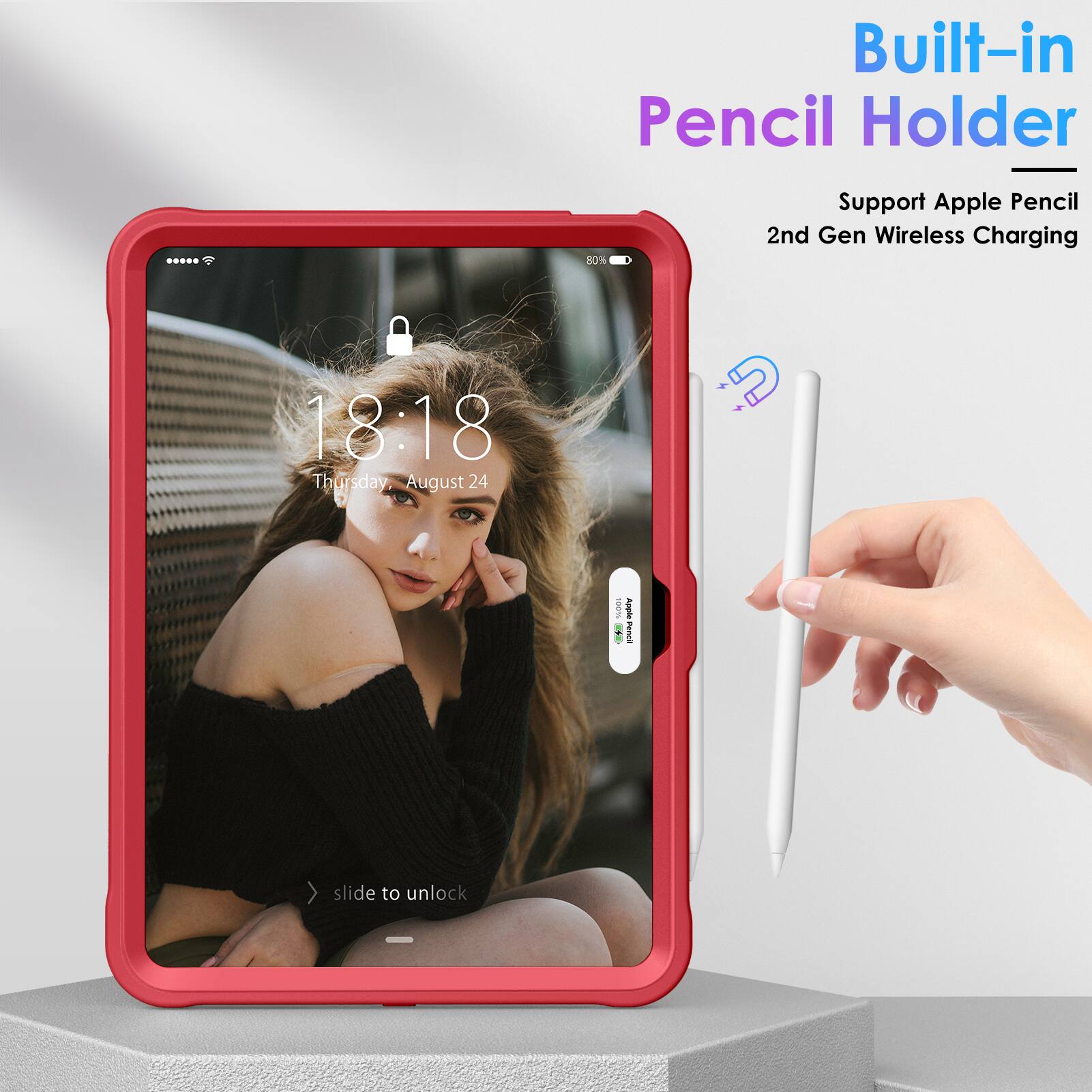 Built-in Pencil Holder  
Support Apple Pencil 2nd Gen Wireless Charging  

18:18  
Thursday, August 24  

slide to unlock