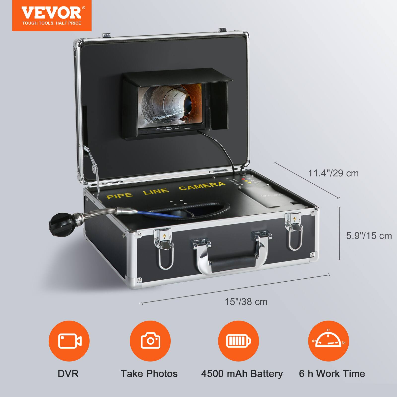 VEVOR TOUGH TOOLS, HALF PRICE  
16 CAMERA LINE PIPE  
11.4"/29 cm  
5.9"/15 cm  
15"/38 cm  
EN a1  
DVR  
Take Photos  
4500 mAh Battery  
6 h Work Time