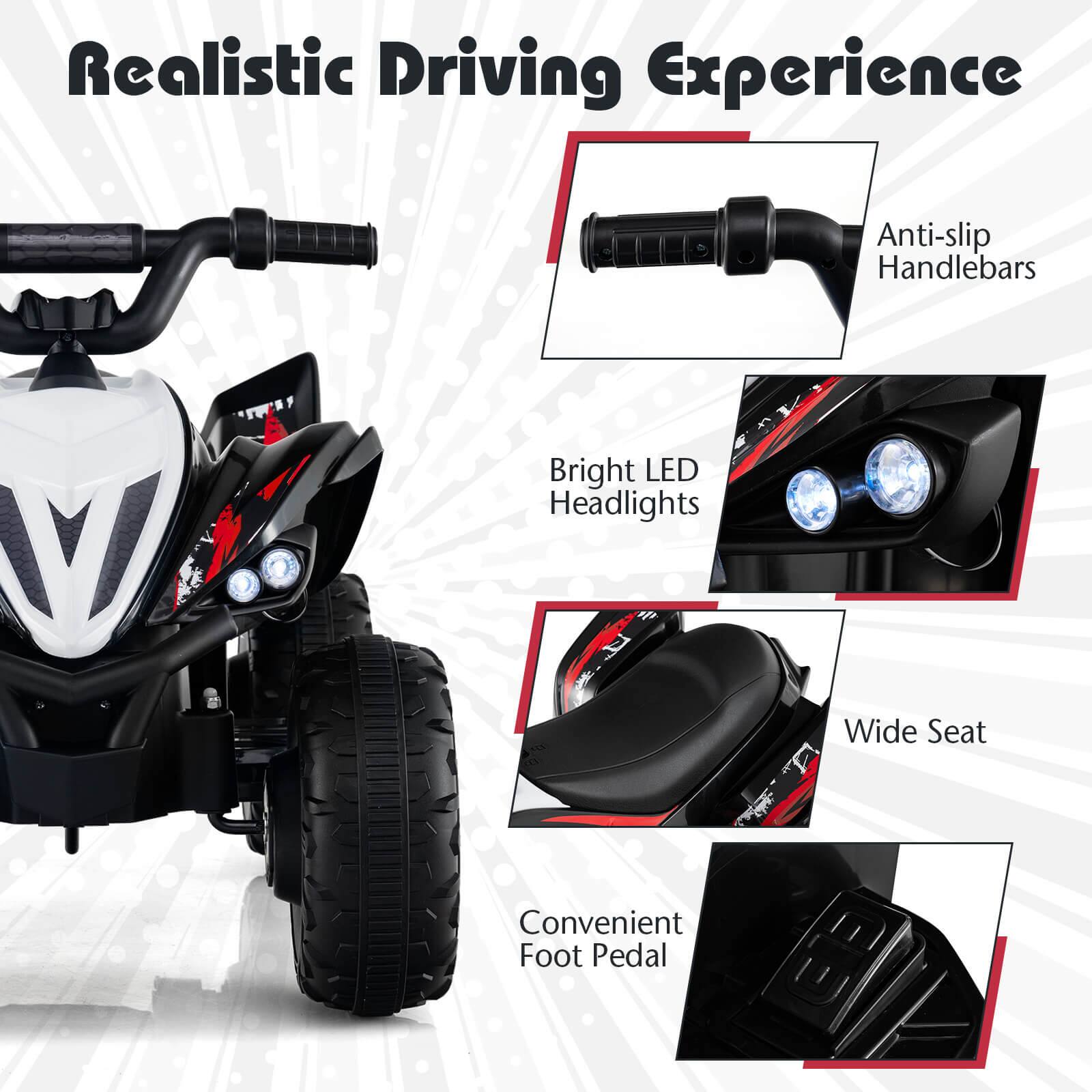 Realistic Driving Experience

- Anti-slip Handlebars
- Bright LED Headlights
- Wide Seat
- Convenient Foot Pedal