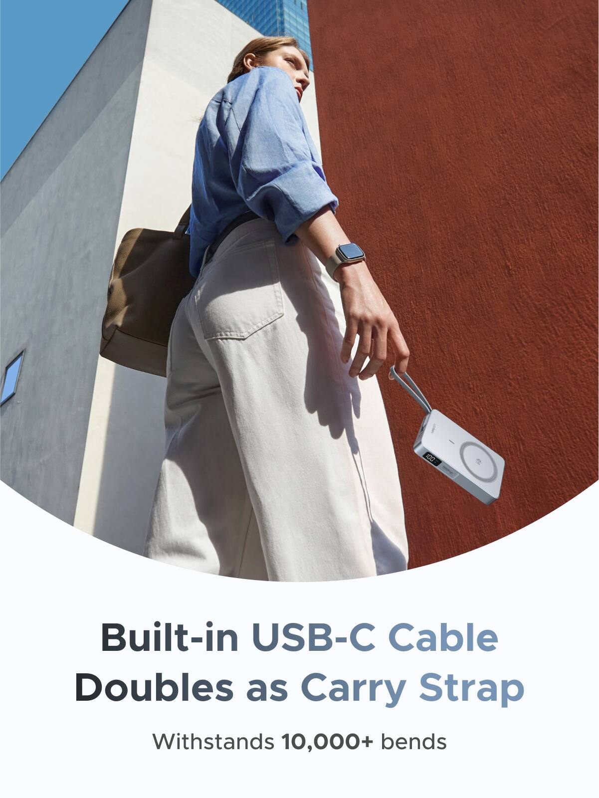 Built-in USB-C Cable  
Doubles as Carry Strap  

Withstands 10,000+ bends