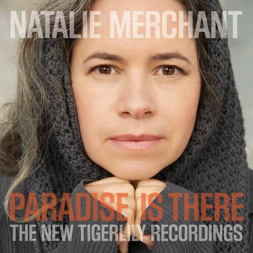 NATALIE MERCHANT  
PARADISE IS THERE  
THE NEW TIGERLILY RECORDINGS
