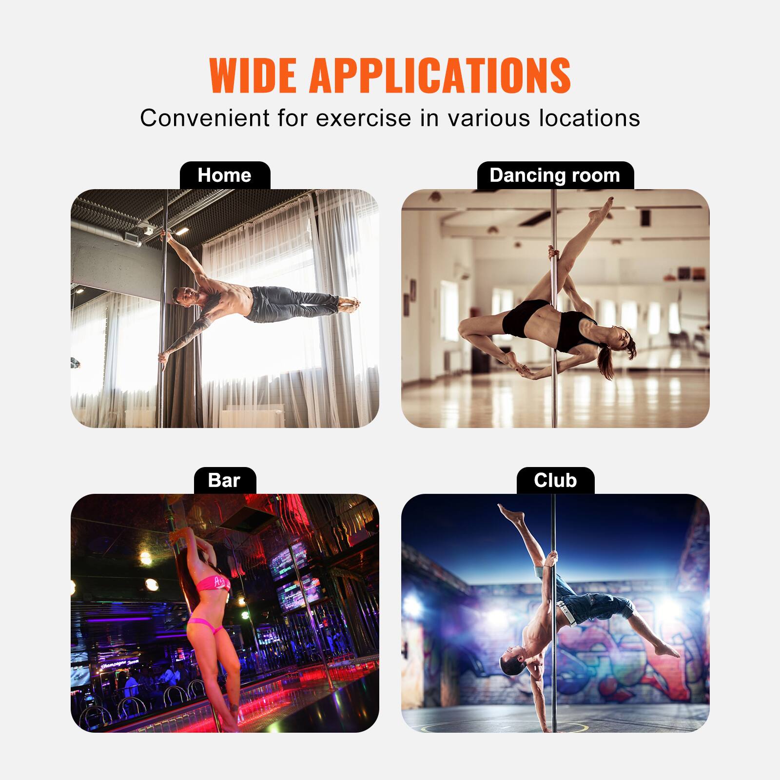 WIDE APPLICATIONS  
Convenient for exercise in various locations  

Home  
Dancing room  
Bar  
Club