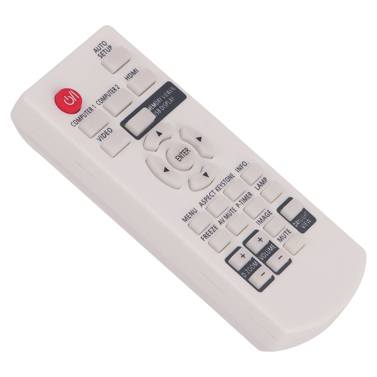 AUTO SETUP  
HDMI  
COMPUTER 1  
COMPUTER 2  
VIDEO  
MEMORY VIEWER  
JSB DISPLAY  
ENTER  
KEYSTONE  
INFO.  
LAMP  
MENU  
ASPECT  
AV MUTE P-TIMER  
IMAGE  
FREEZE  
DAYLIGHT VIEW  
MUTE  
VOLUME  
ZOOM  
D-ZOOM