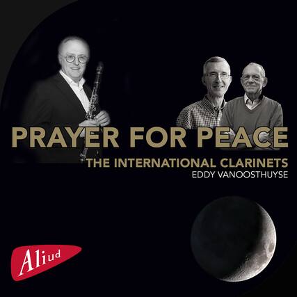 PRAYER FOR PEACE
THE INTERNATIONAL CLARINETS
EDDY VAN OOSTHUYSE
Aliud