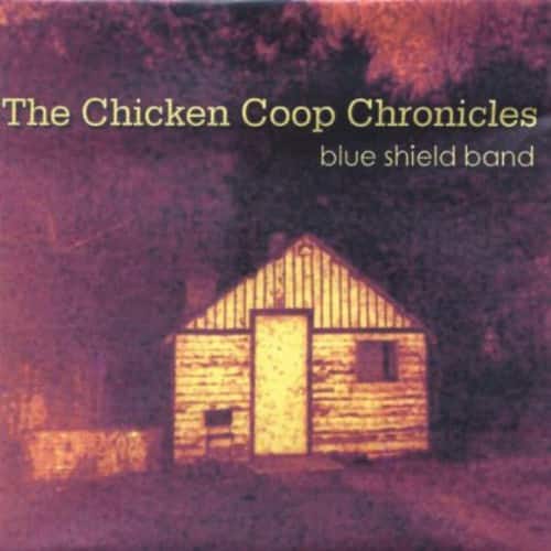 Blue Shield Band - Chicken Coop Chronicles   - COMPACT DISCS [CD]