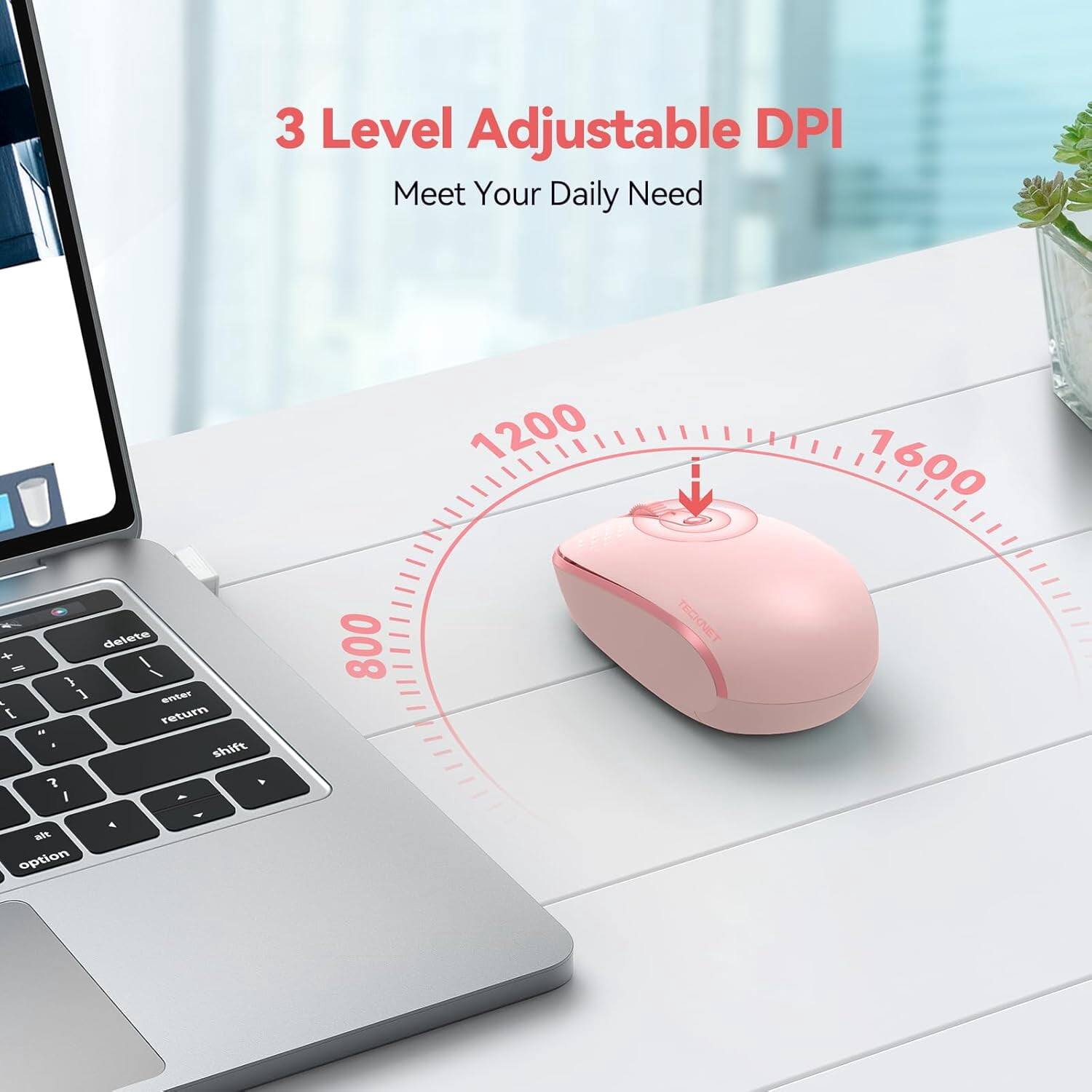 3 Level Adjustable DPI  
Meet Your Daily Need  

800  
1200  
1600  

TECKNET
