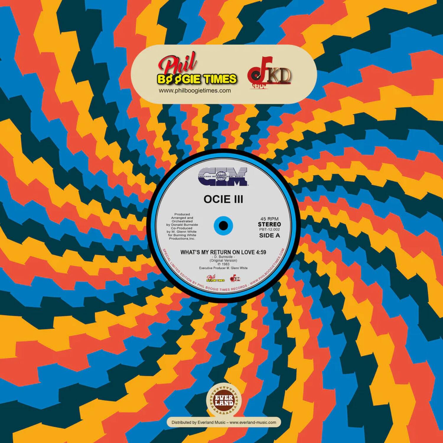 Phil  
BOOGIE TIMES  
www.philboogietimes.com  

OCIE III  
45 RPM  
STEREO  
SIDE A  

Produced by Donald Burmudez  
Arranged and Produced by M. Glenn White  
Productions, Inc.  
(Original Version)  

WHAT'S MY RETURN ON LOVE 4:59  
Original Version  
by M. Glenn White  

Executive Producer  
Phil Boogie Times Records  

Distributed by Everland Music  
www.everland-music.com  

Everland Music - www.everland-music.com