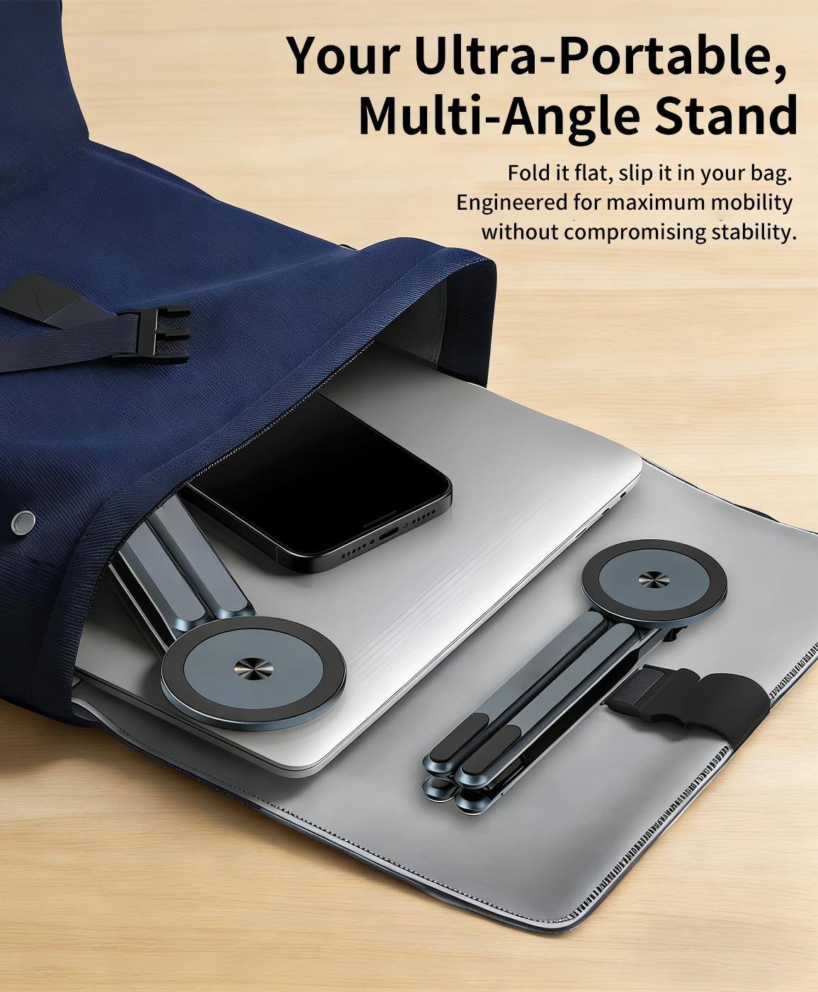 Your Ultra-Portable, Multi-Angle Stand  
Fold it flat, slip it in your bag.  
Engineered for maximum mobility without compromising stability.