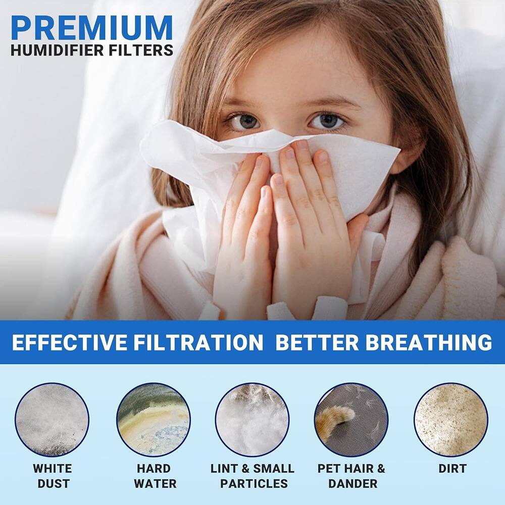 PREMIUM HUMIDIFIER FILTERS

EFFECTIVE FILTRATION BETTER BREATHING

- WHITE DUST
- HARD WATER
- LINT & SMALL PARTICLES
- PET HAIR & DANDER
- DIRT