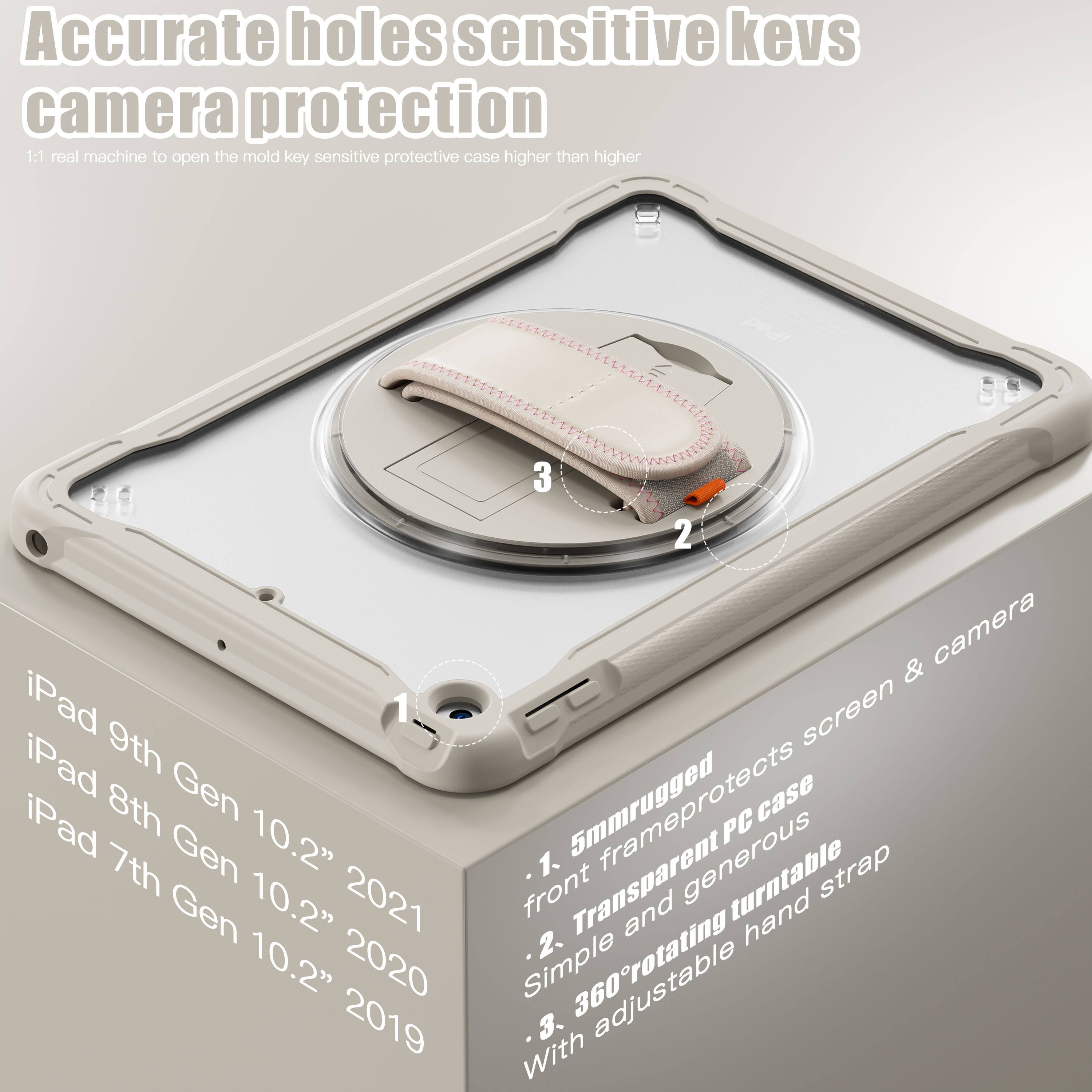 Accurate holes sensitive keys camera protection

1:1 real machine to open the mold key sensitive protective case higher than higher

iPad 9th Gen 10.2" 2021
iPad 8th Gen 10.2" 2020
iPad 7th Gen 10.2" 2019

1. 5mm rugged front transparent PC case and generous
2. Simple and turntable 360° rotatable hand strap
3. With adjustable
