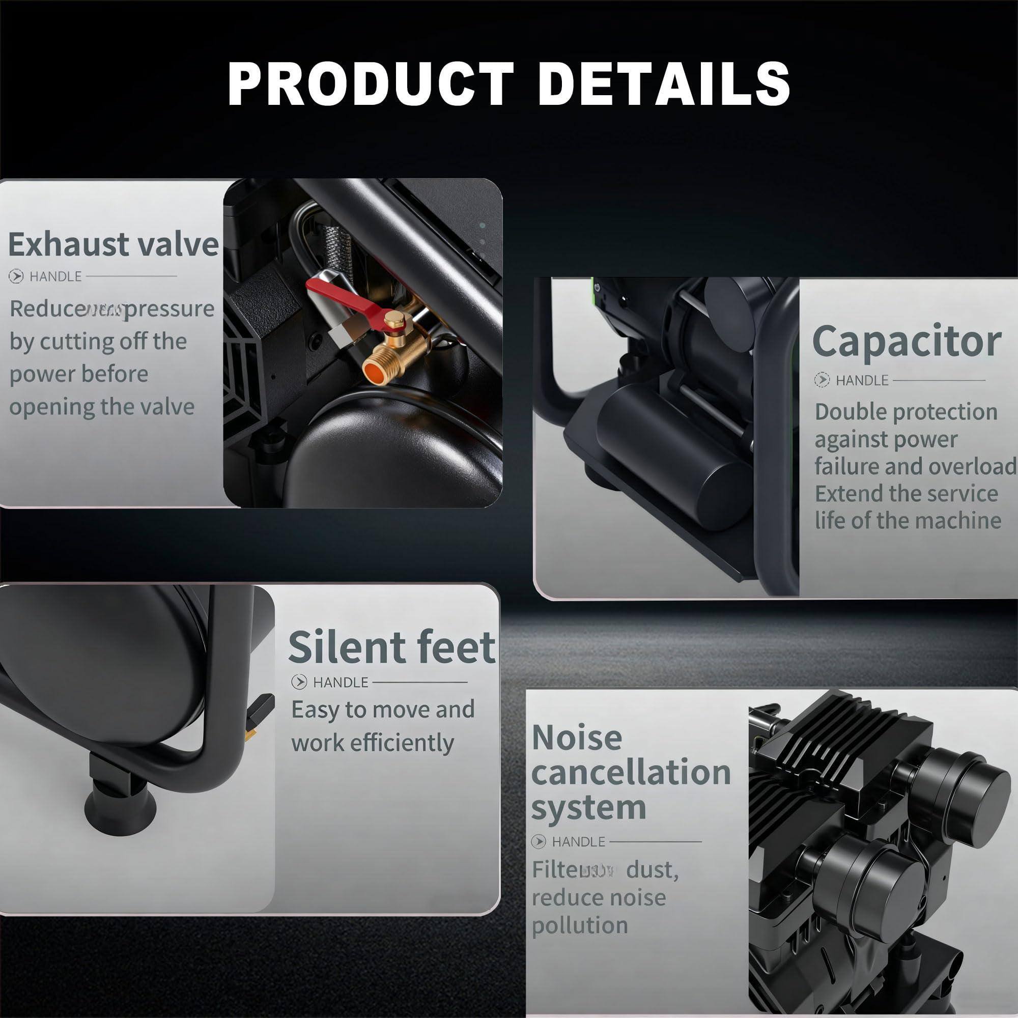 PRODUCT DETAILS

Exhaust valve  
HANDLE  
Reduce pressure by cutting off the power before opening the valve

Capacitor  
HANDLE  
Double protection against power failure and overload  
Extend the service life of the machine

Silent feet  
HANDLE  
Easy to move and work efficiently

Noise cancellation system  
HANDLE  
Filter dust, reduce noise pollution