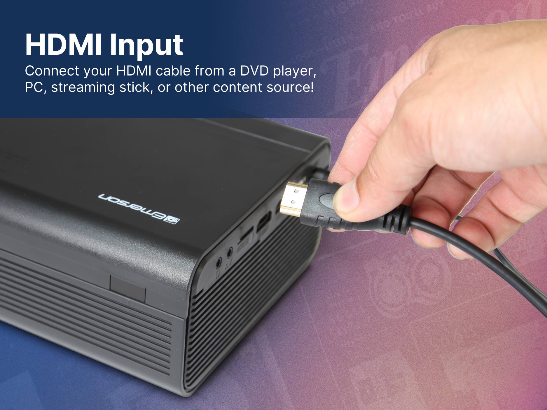 HDMI Input
Connect your HDMI cable from a DVD player, PC, streaming stick, or other content source!