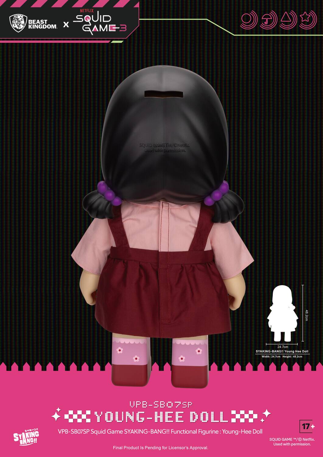 NETFLIX BEAST KINGDOM x SQUID GAME 3

UPB-SB07SP YOUNG-HEE DOLL

SYAKING-BANG!! Functional Figurine: Young-Hee Doll

Final Product Is Pending for Licensor's Approval.

SYAKING-BANG!!

Width: 24.7cm Height: 48.3cm

SYAKING-BANG!! Young Hee Doll

SQUID GAME ©/™ Netflix. Used with permission.

17+