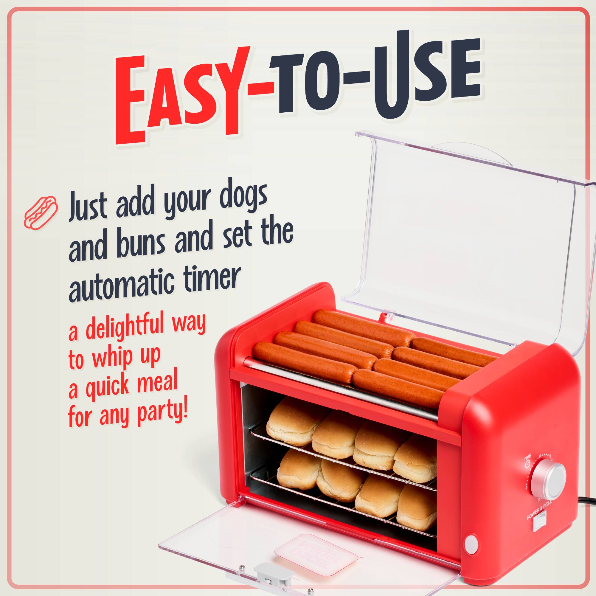 EASY-TO-USE

Just add your dogs and buns and set the automatic timer

a delightful way to whip up a quick meal for any party!