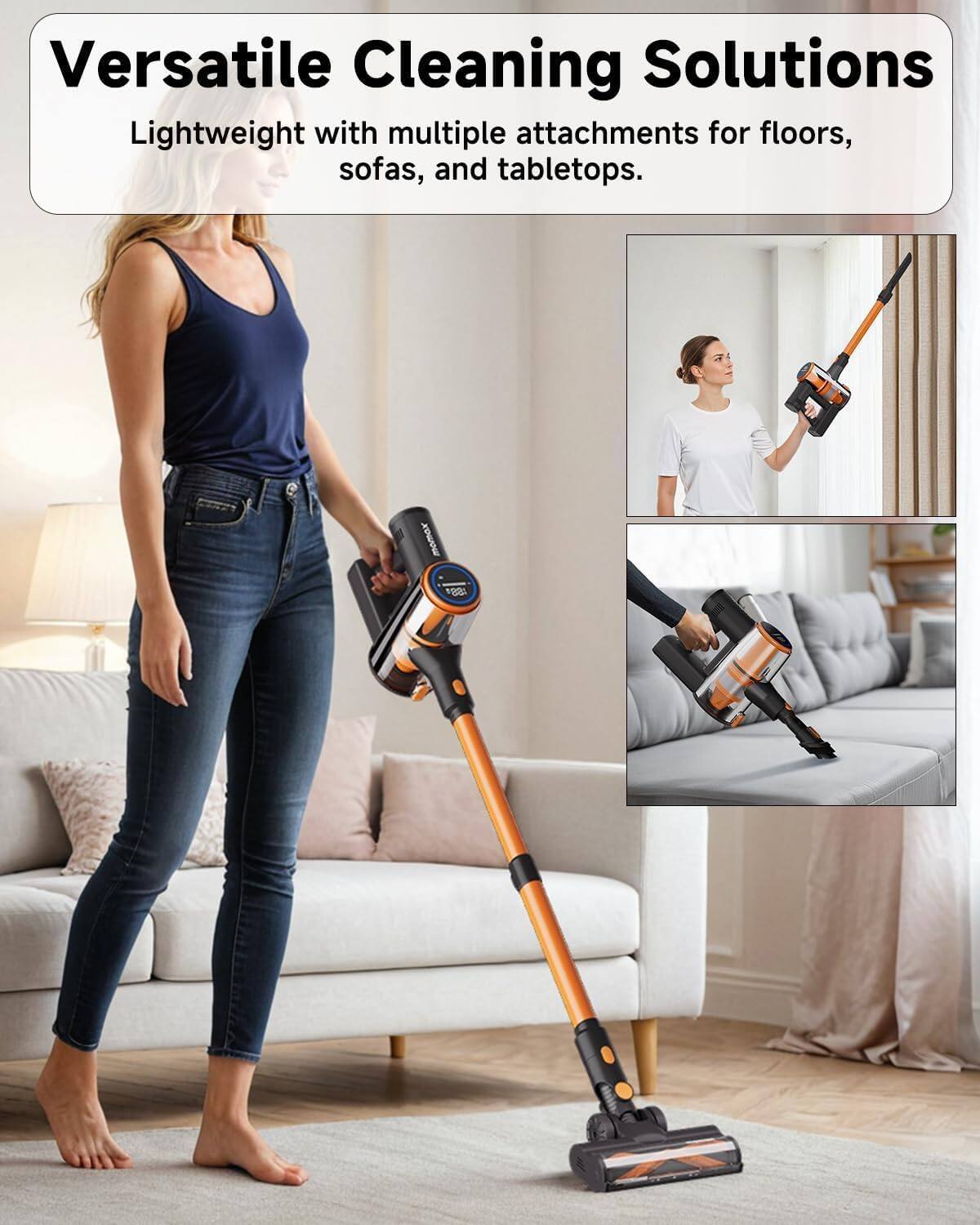 Versatile Cleaning Solutions  
Lightweight with multiple attachments for floors, sofas, and tabletops.