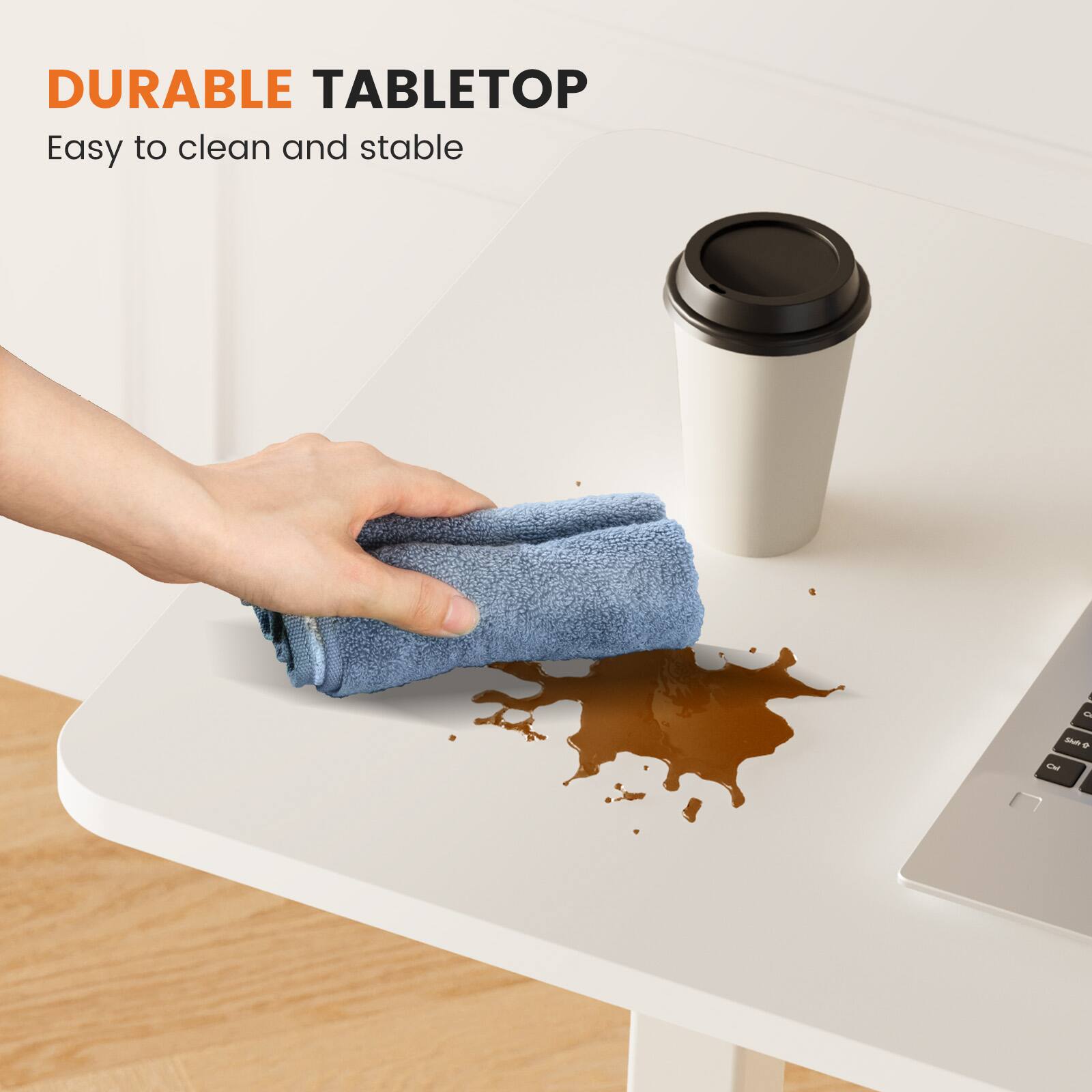 DURABLE TABLETOP  
Easy to clean and stable