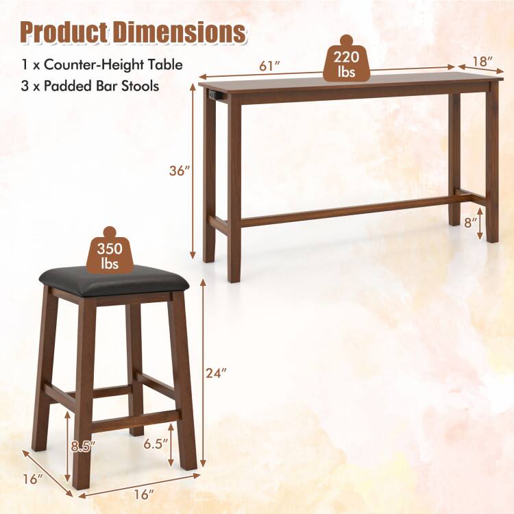 Product Dimensions  
1 x Counter-Height Table  
3 x Padded Bar Stools  

Counter-Height Table:  
- Length: 61"  
- Width: 18"  
- Height: 36"  
- Weight Capacity: 220 lbs  

Padded Bar Stools:  
- Seat Height: 24"  
- Seat Depth: 8.5"  
- Seat Width: 16"  
- Base Width: 16"  
- Base Depth: 6.5"  
- Weight Capacity: 350 lbs