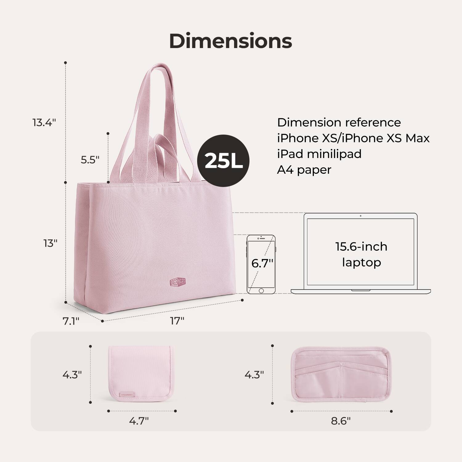 Dimensions: 13.4" x 5.5" x 25L  
Dimension reference: iPhone XS/iPhone XS Max, iPad mini, A4 paper  
13" x 7.1" x 17"  
4.3" x 4.7"  
8.6"  
15.6-inch laptop  
6.7"