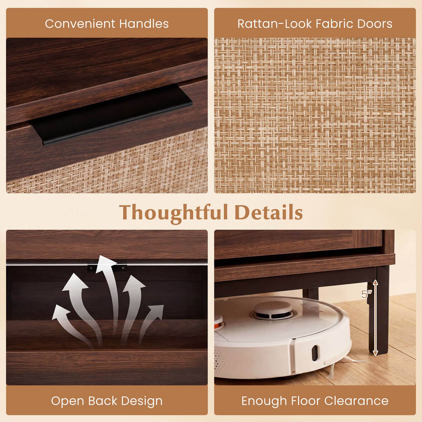 - Convenient Handles
- Rattan-Look Fabric Doors
- Thoughtful Details
  - Open Back Design
  - Enough Floor Clearance