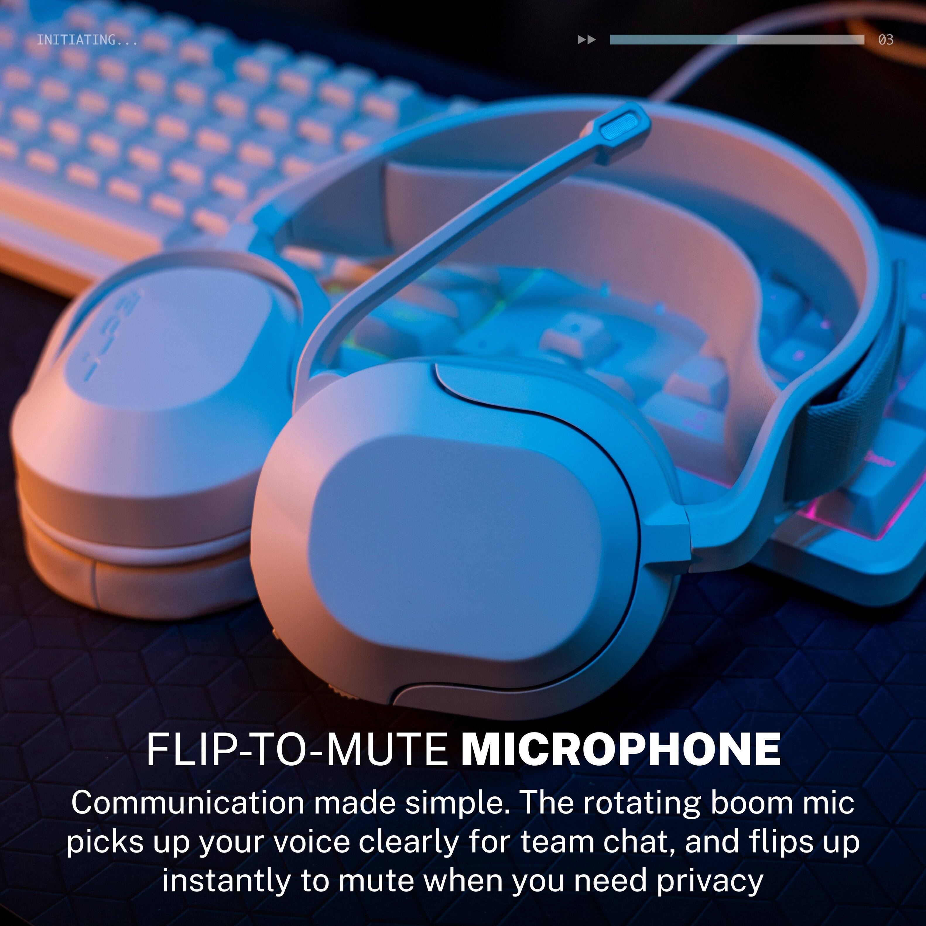INITIATING...

FLIP-TO-MUTE MICROPHONE

Communication made simple. The rotating boom mic picks up your voice clearly for team chat, and flips up instantly to mute when you need privacy.