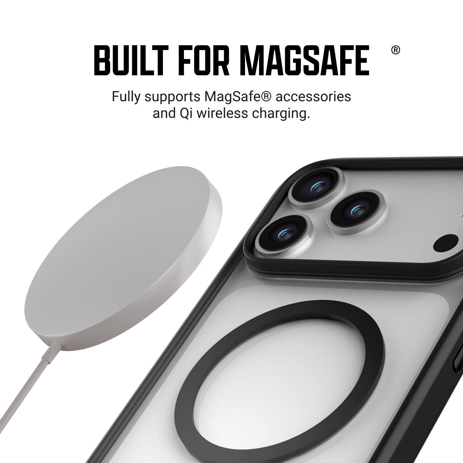 BUILT FOR MAGSAFE  
Fully supports MagSafe® accessories and Qi wireless charging.