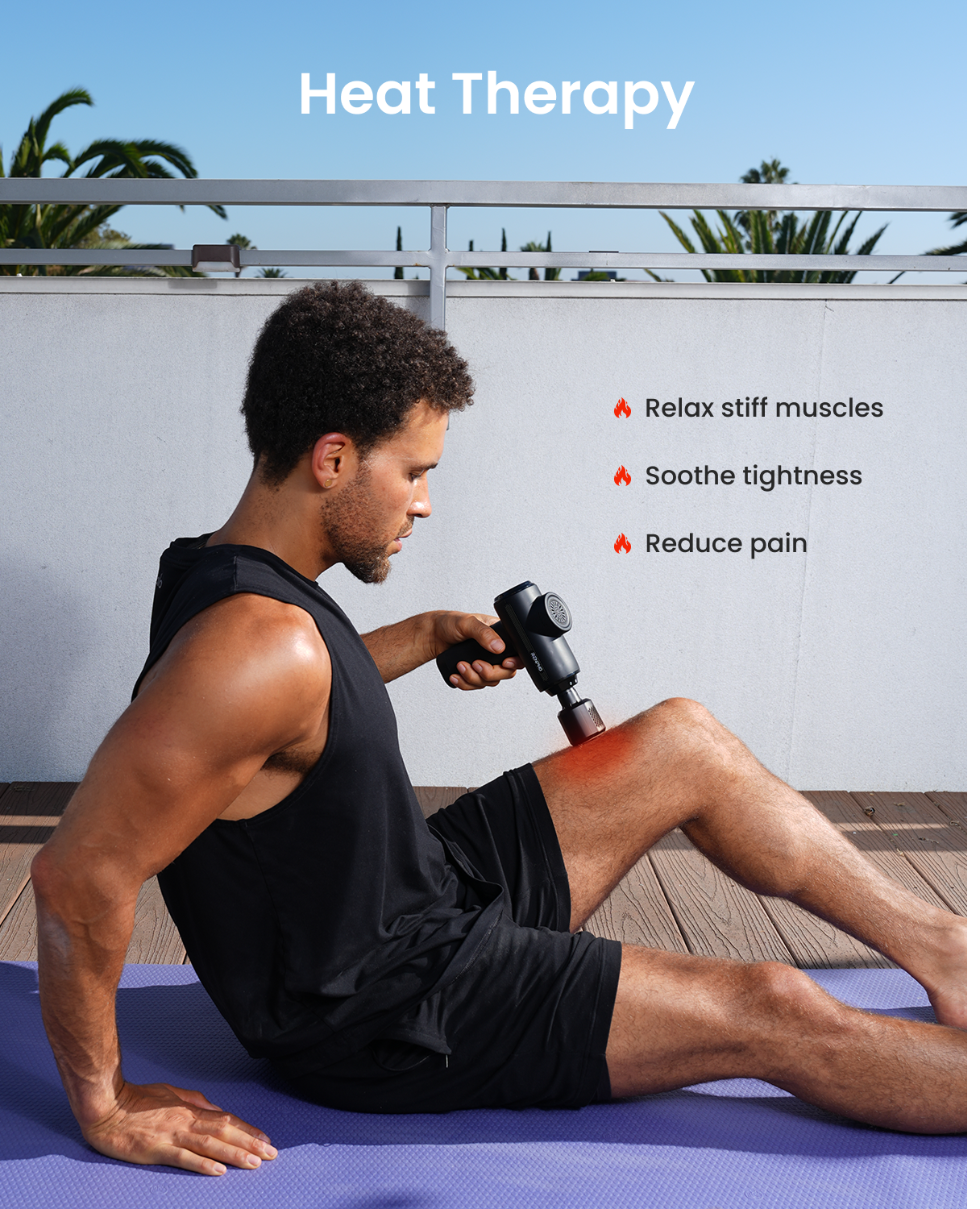 Heat Therapy  
Relax stiff muscles  
Soothe tightness  
Reduce pain