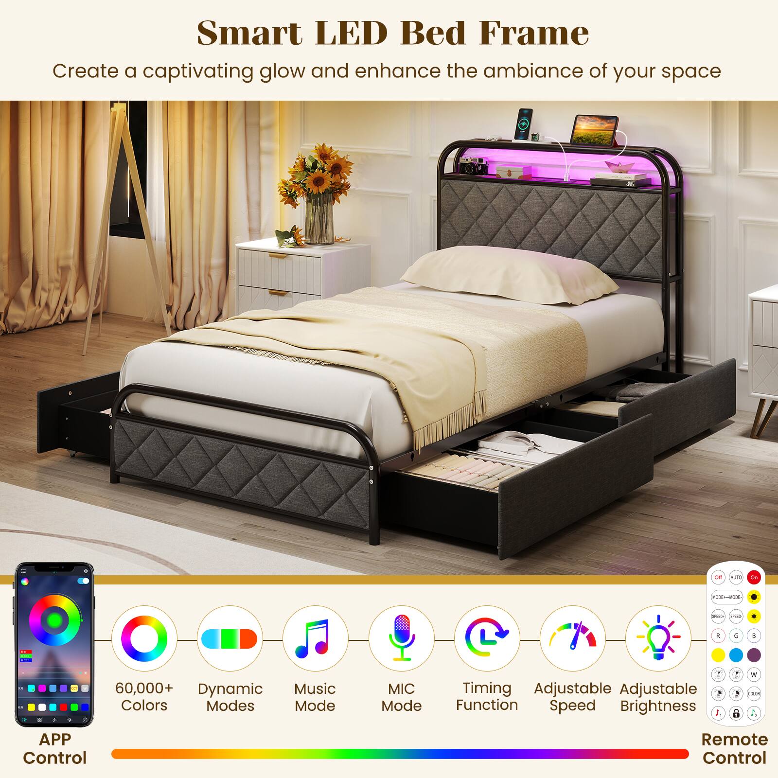 Smart LED Bed Frame  
Create a captivating glow and enhance the ambiance of your space  

- 60,000+ Dynamic Colors  
- Modes: Music Mode, MIC Mode  
- Timing Adjustable  
- Adjustable Function  
- Speed  
- Brightness  
- APP Control  
- Remote Control