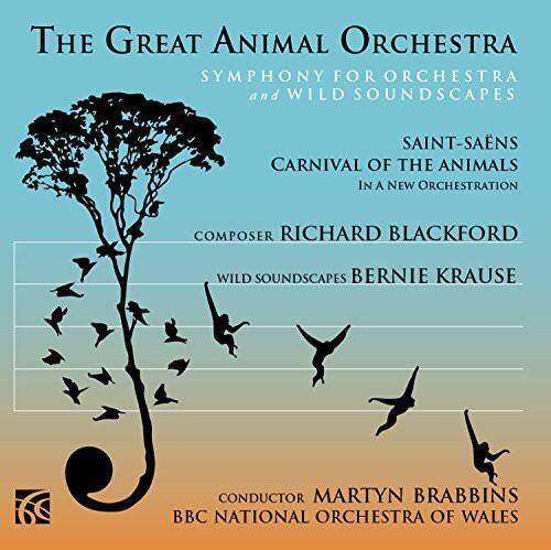 The Great Animal Orchestra  
Symphony for Orchestra and Wild Soundscapes  

Saint-Saëns Carnival of the Animals in a New Orchestration  

Composer: Richard Blackford  
Wild Soundscapes: Bernie Krause  

Conductor: Martyn Brabbins  
BBC National Orchestra of Wales