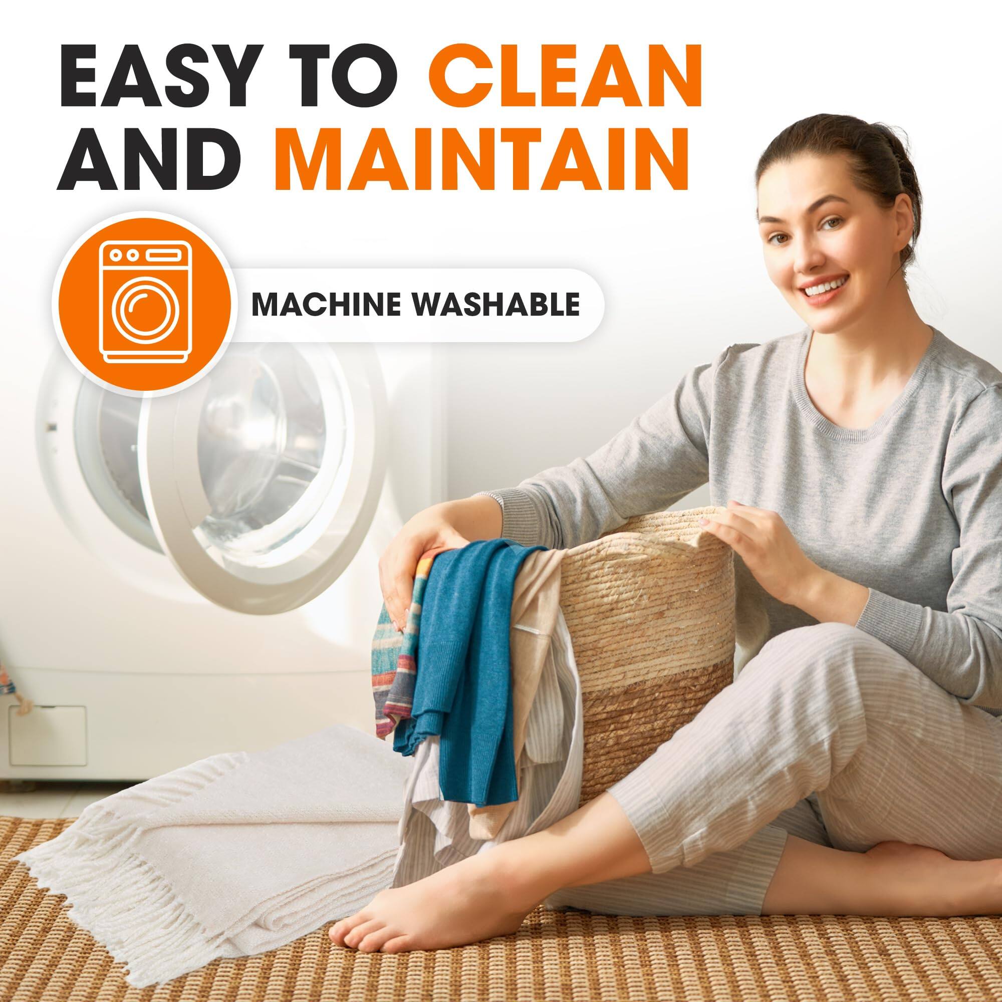 EASY TO CLEAN AND MAINTAIN  
MACHINE WASHABLE