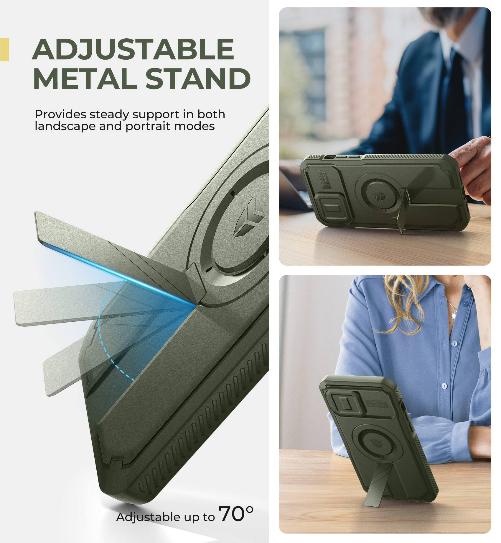 ADJUSTABLE METAL STAND
Provides steady support in both landscape and portrait modes
Adjustable up to 70°