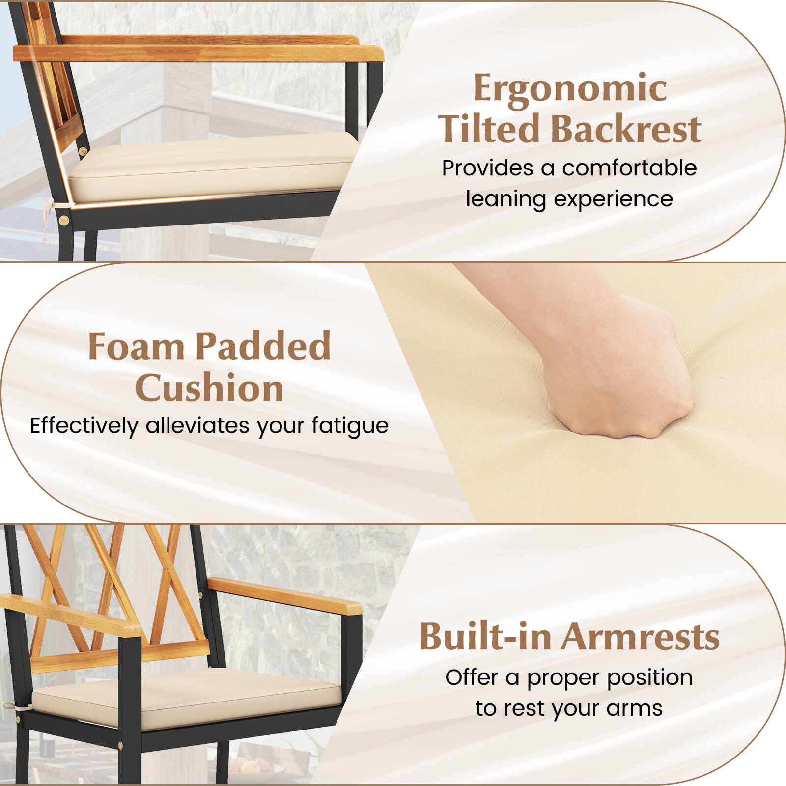 Ergonomic Tilted Backrest  
Provides a comfortable leaning experience  

Foam Padded Cushion  
Effectively alleviates your fatigue  

Built-in Armrests  
Offer a proper position to rest your arms