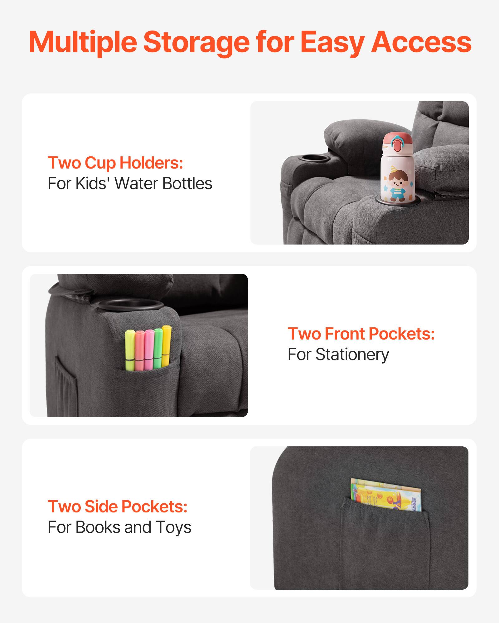 Multiple Storage for Easy Access

Two Cup Holders:  
For Kids' Water Bottles

Two Front Pockets:  
For Stationery

Two Side Pockets:  
For Books and Toys