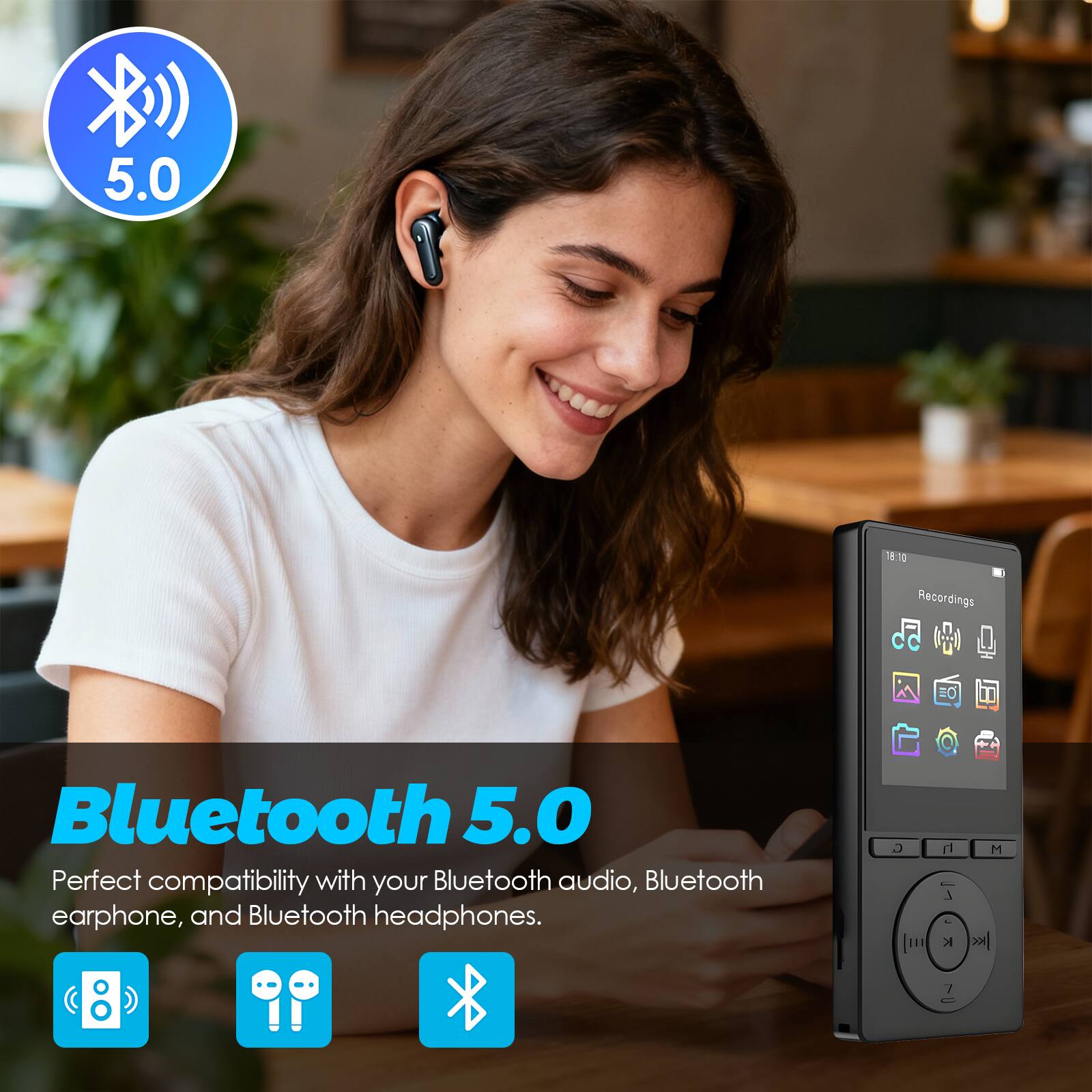 Bluetooth 5.0  
Perfect compatibility with your Bluetooth audio, Bluetooth earphone, and Bluetooth headphones.