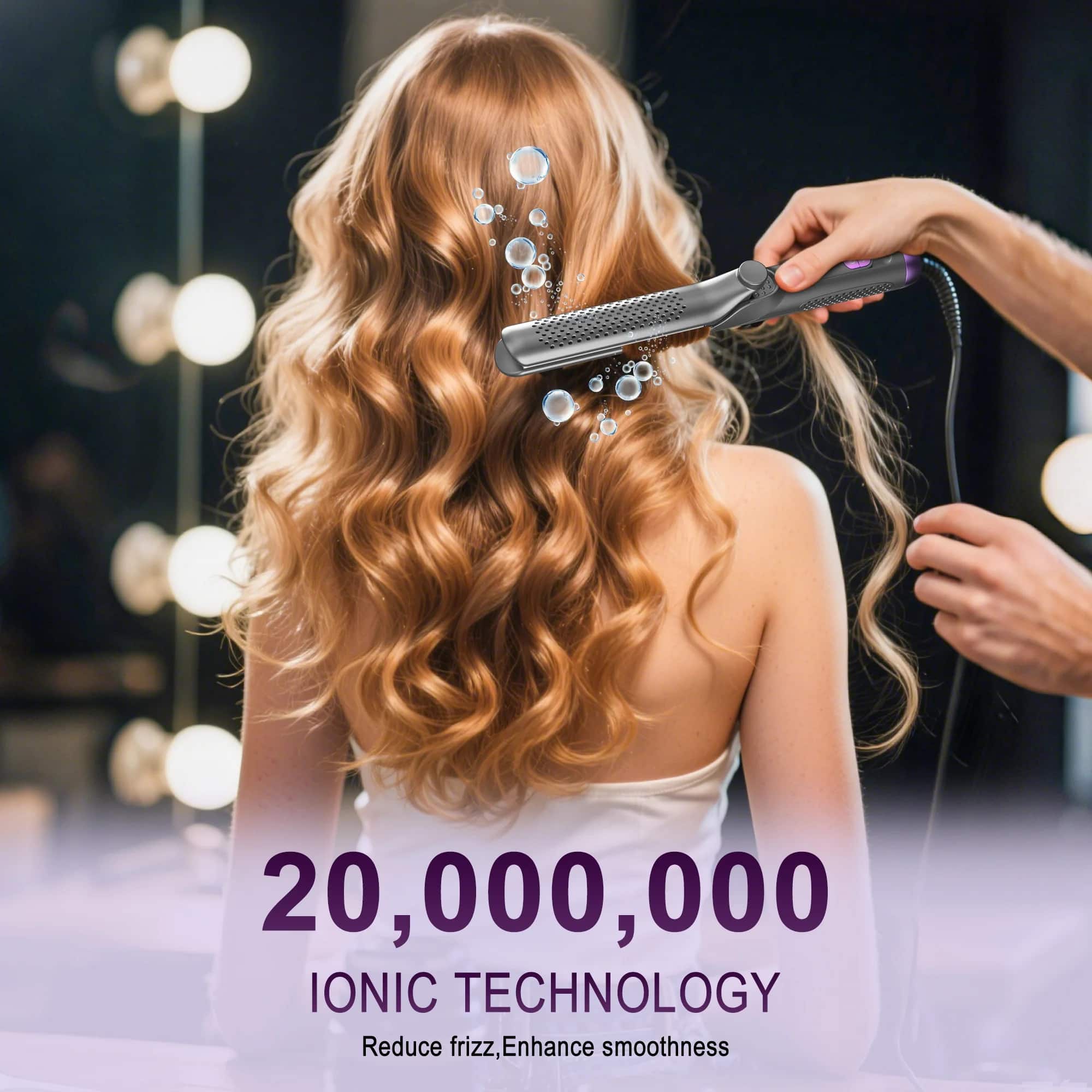 20,000,000 IONIC TECHNOLOGY
Reduce frizz, Enhance smoothness