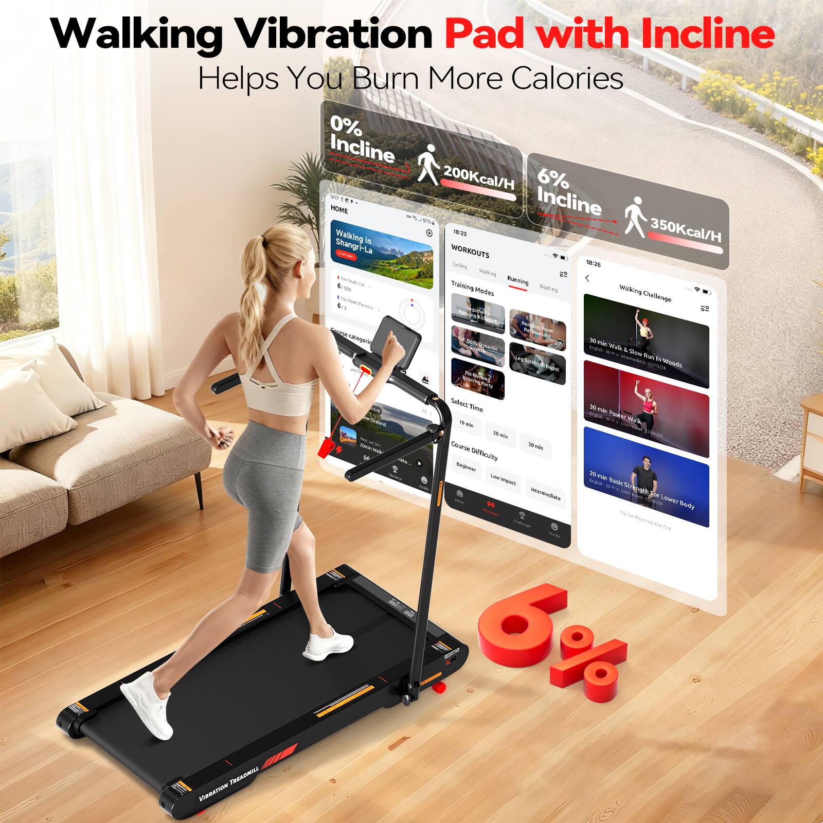 Walking Vibration Pad with Incline Helps You Burn More Calories

0% Incline 200Kcal/H

6% Incline 350Kcal/H

WORKOUTS

- Walking in Shangri-La
- Walking Challenge
- Running
- Running Challenge
- 20 min Basic 5k for Lower Body
- 18 min Run & Slow Run to Islands

Course Difficulty

- Beginner
- Low Impact
- Intermediate

Vibration Technology