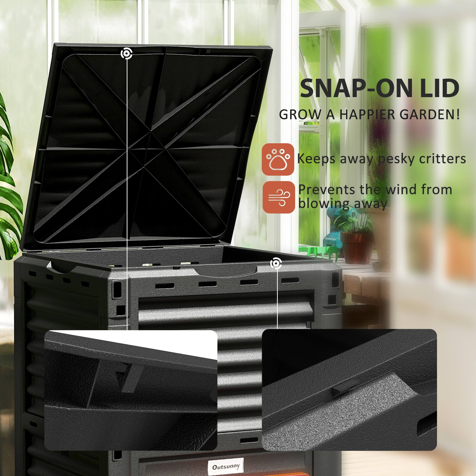 SNAP-ON LID  
GROW A HAPPIER GARDEN!  
Keeps away pesky critters  
Prevents the wind from blowing away