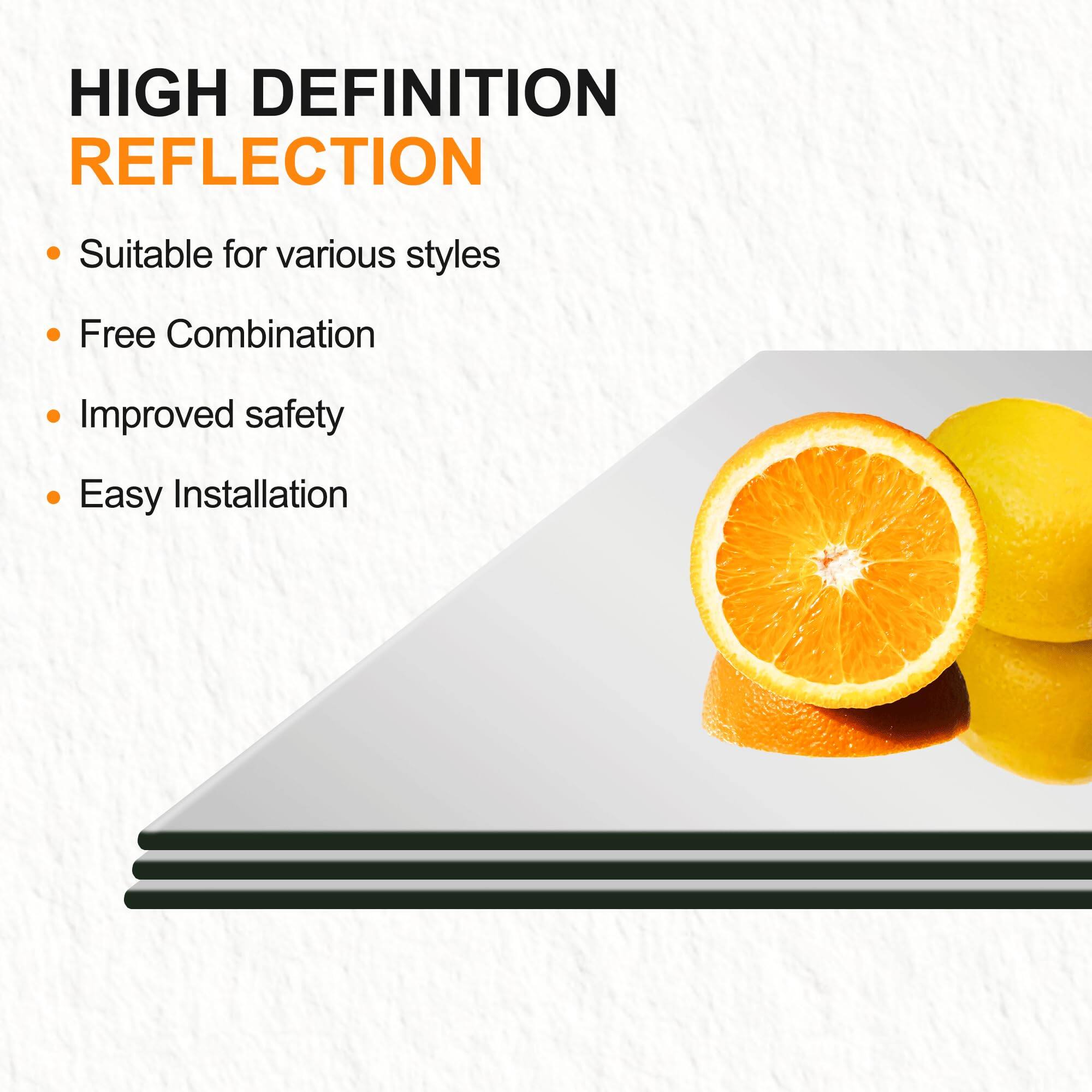 HIGH DEFINITION REFLECTION

- Suitable for various styles
- Free Combination
- Improved safety
- Easy Installation