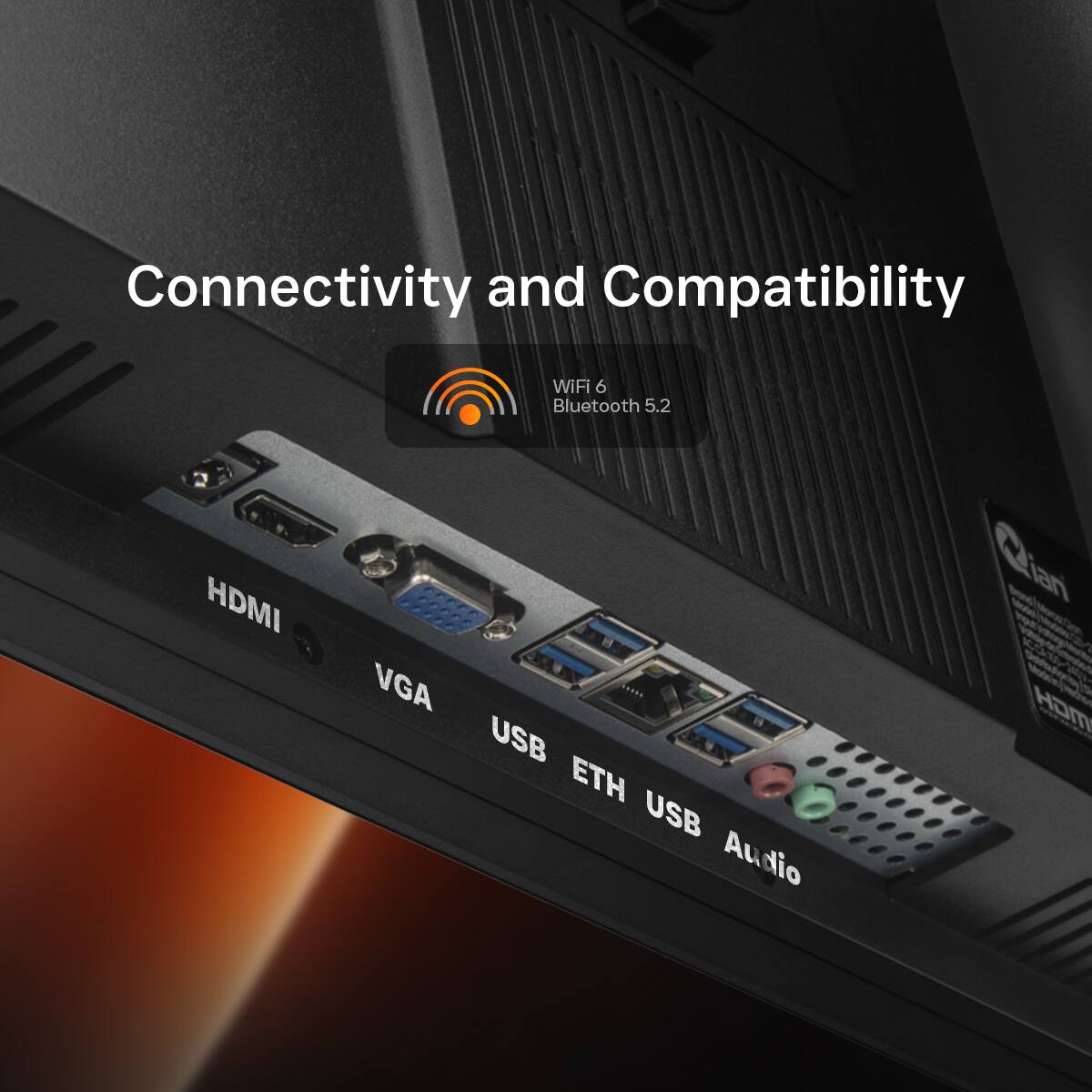 Connectivity and Compatibility  
WiFi 6  
Bluetooth 5.2  
HDMI  
VGA  
USB  
ETH  
USB  
Audio  
LAN