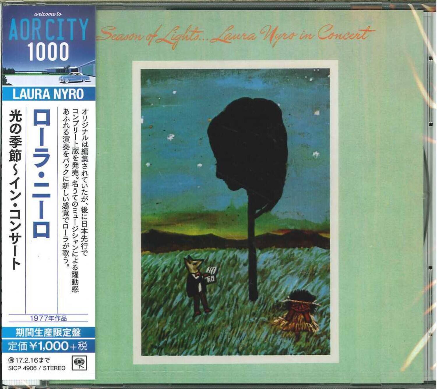 welcome to  
AORCITY  
1000  

LAURA NYRO  

Season of Light... Laura Nyro in Concert  

1977年作品  
期間生産限定盤  
定価¥1,000+税  
17.2.16まで  
SICP 4906 / STEREO  

SICP 4906 / STEREO  

1,000+ A 17.2.16 SICP4906 / STEREO SICP 4906