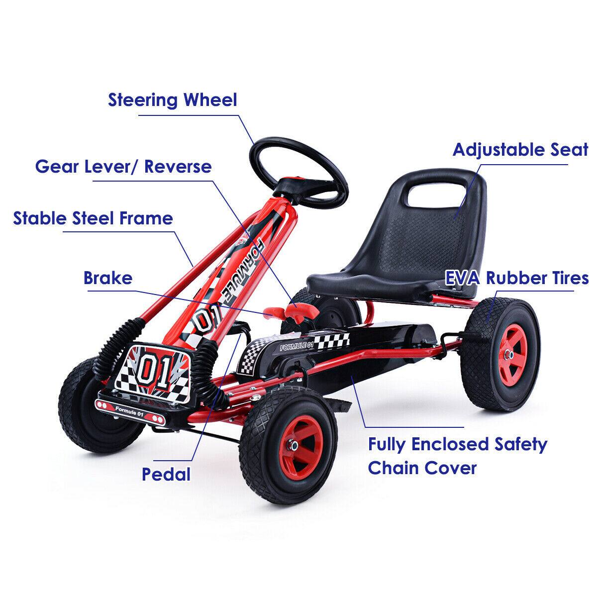 Steering Wheel  
Gear Lever/Reverse  
Stable Steel Frame  
Brake  
Adjustable Seat  
EVA Rubber Tires  
Pedal  
Fully Enclosed Safety Chain Cover